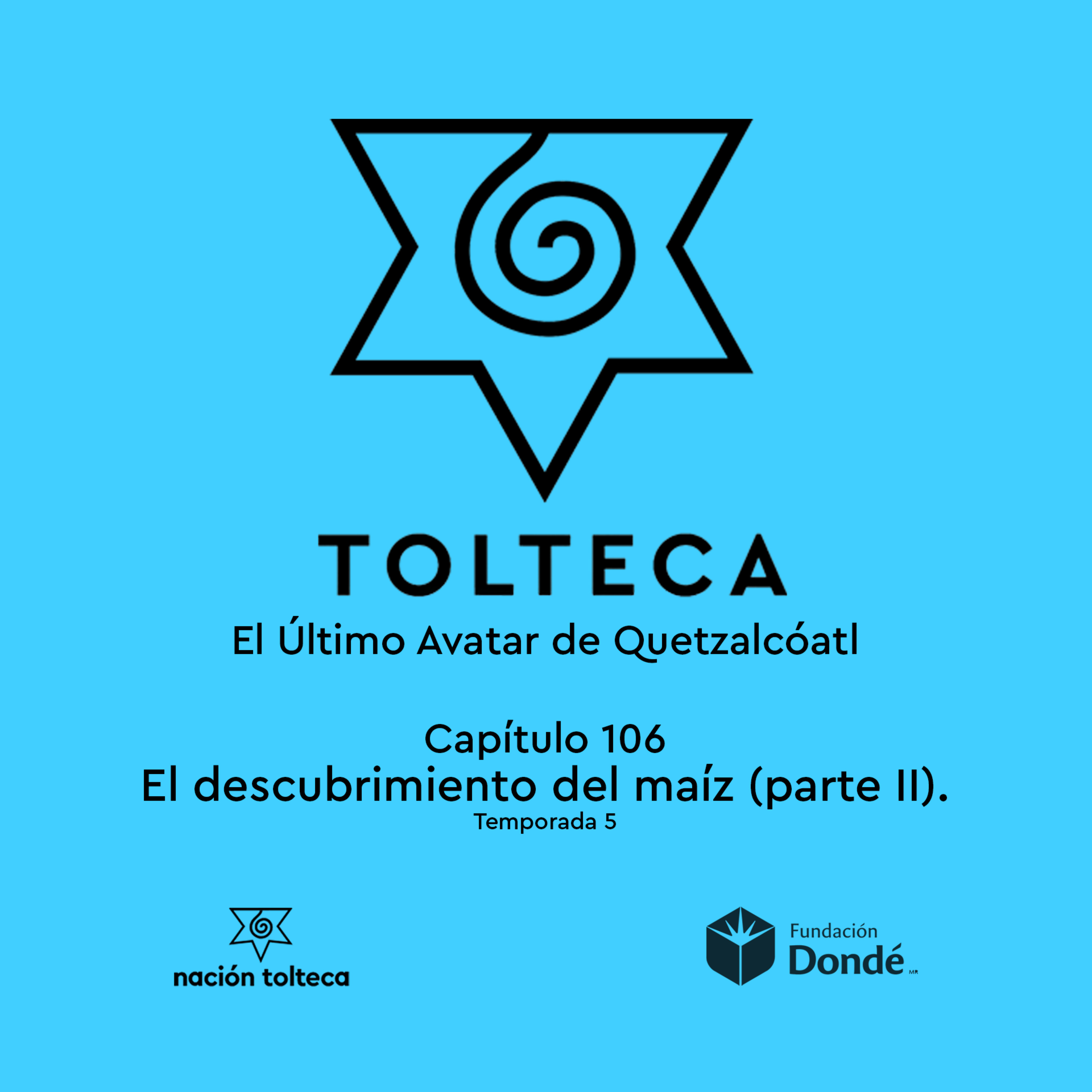 Capitulo 106) El descubrimiento del maíz (parte II)