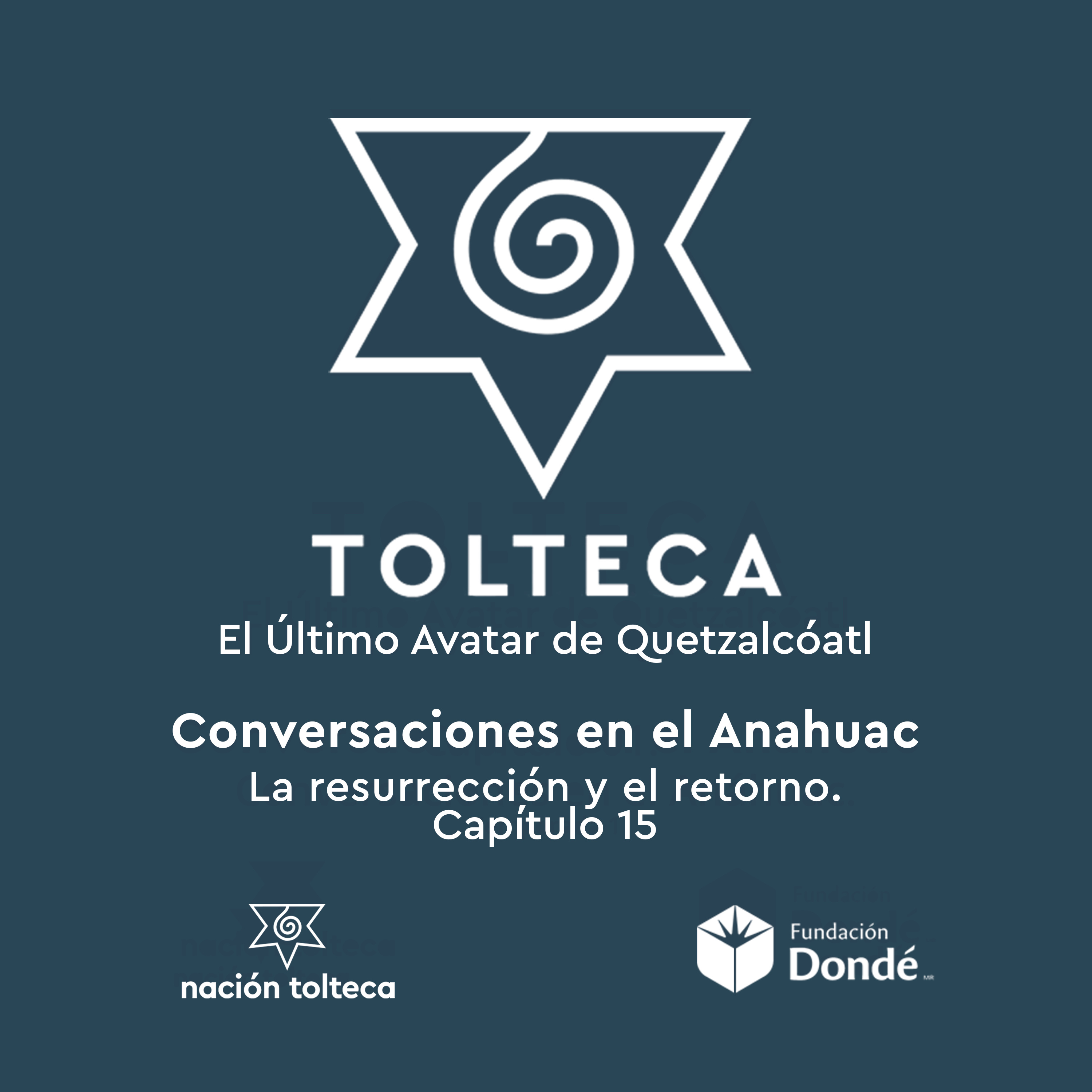 Conversaciones en el Anáhuac 15: La resurrección y el retorno.