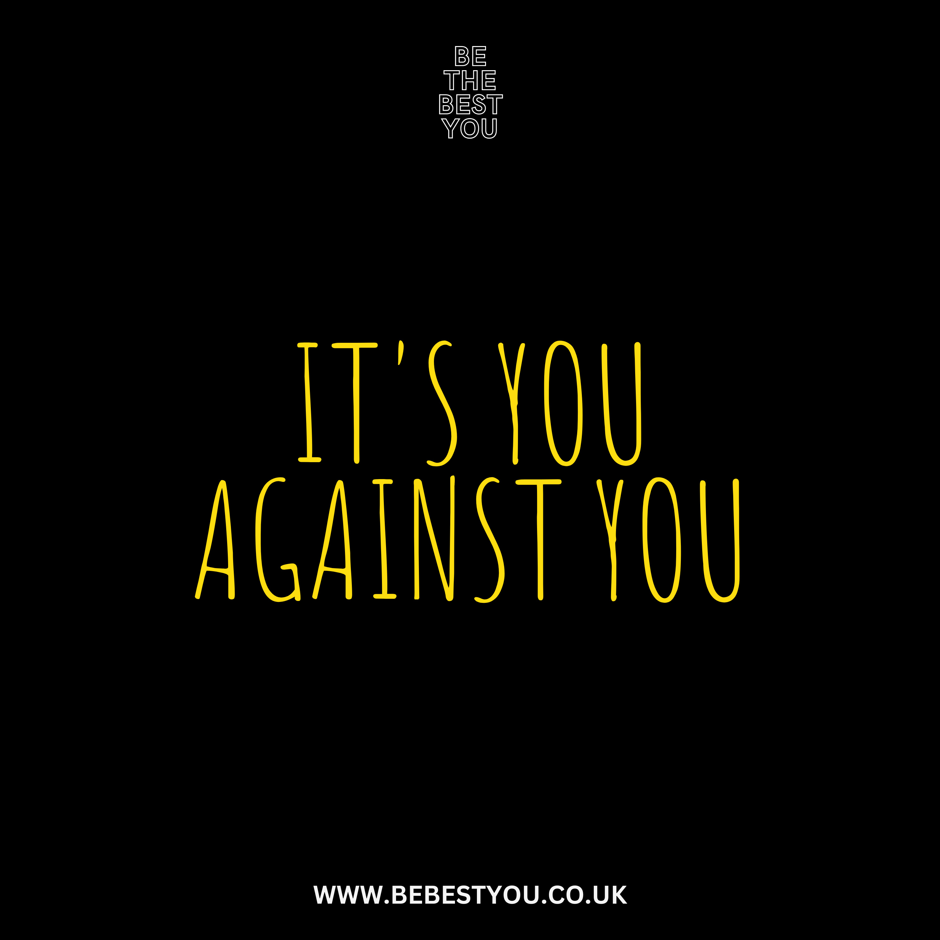 IT'S YOU AGAINST YOU