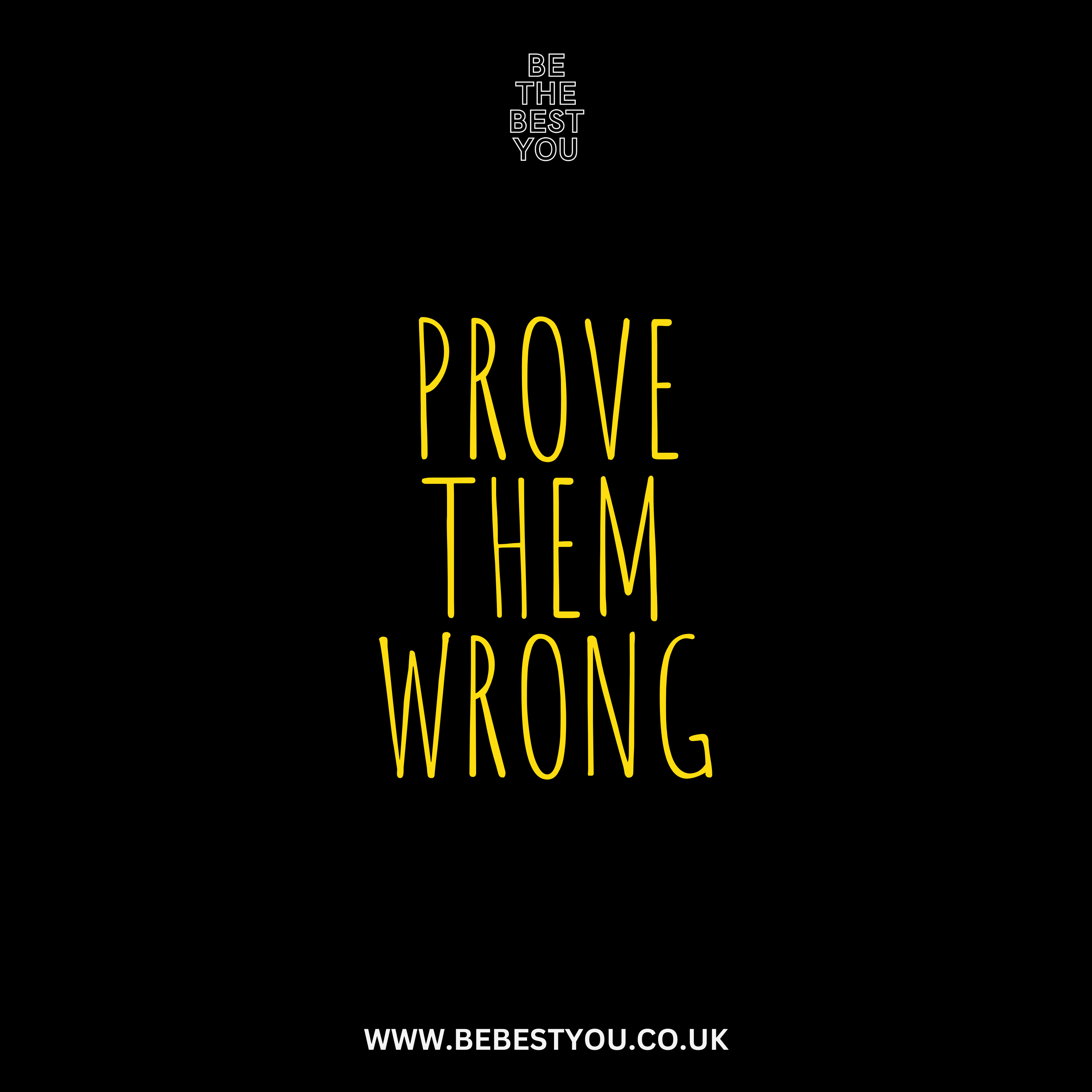 PROVE THEM WRONG