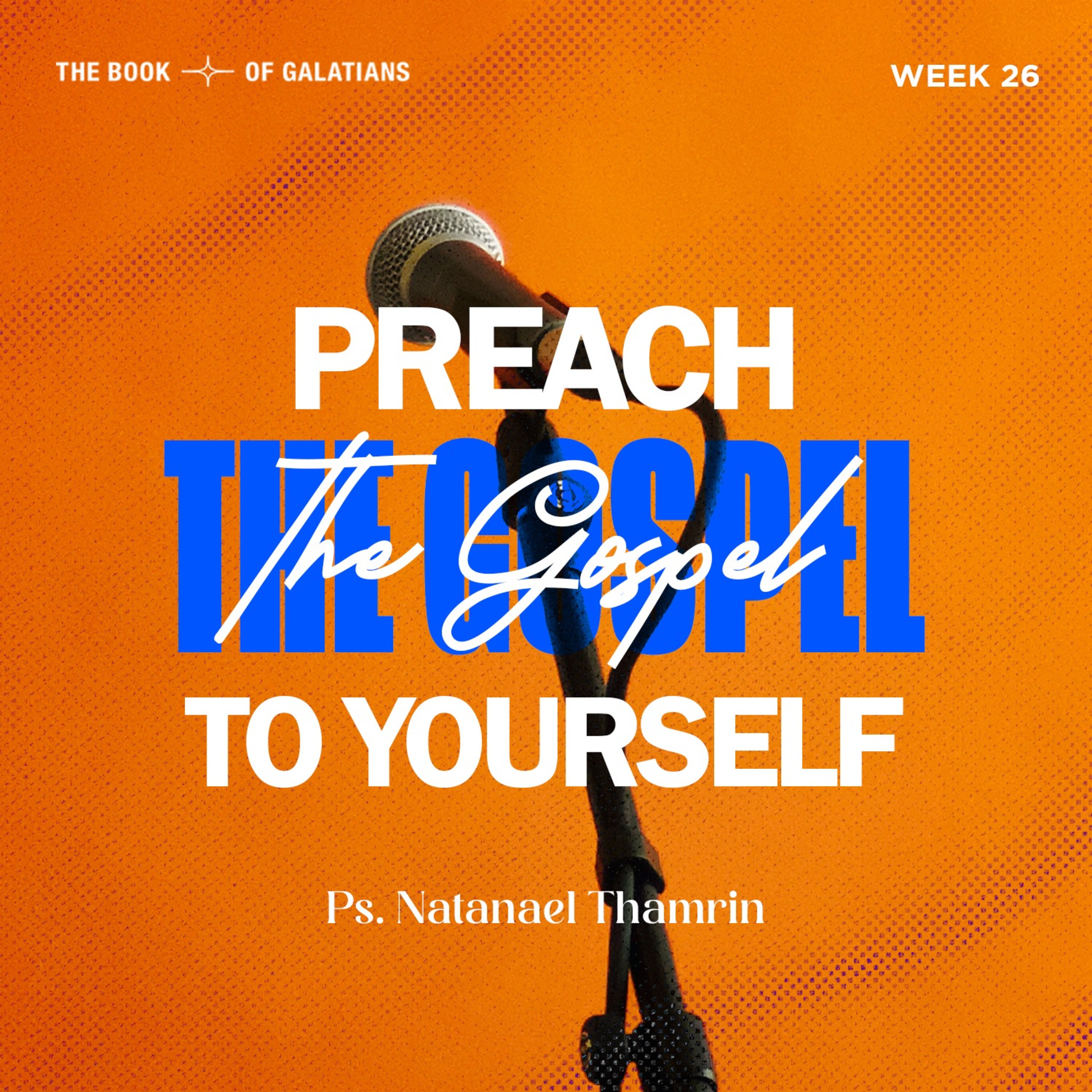 The Book of Galatians ( Week 26 ) - Preach The Gospel To Yourself - Ps. Nathanael Thamrin episode artwork