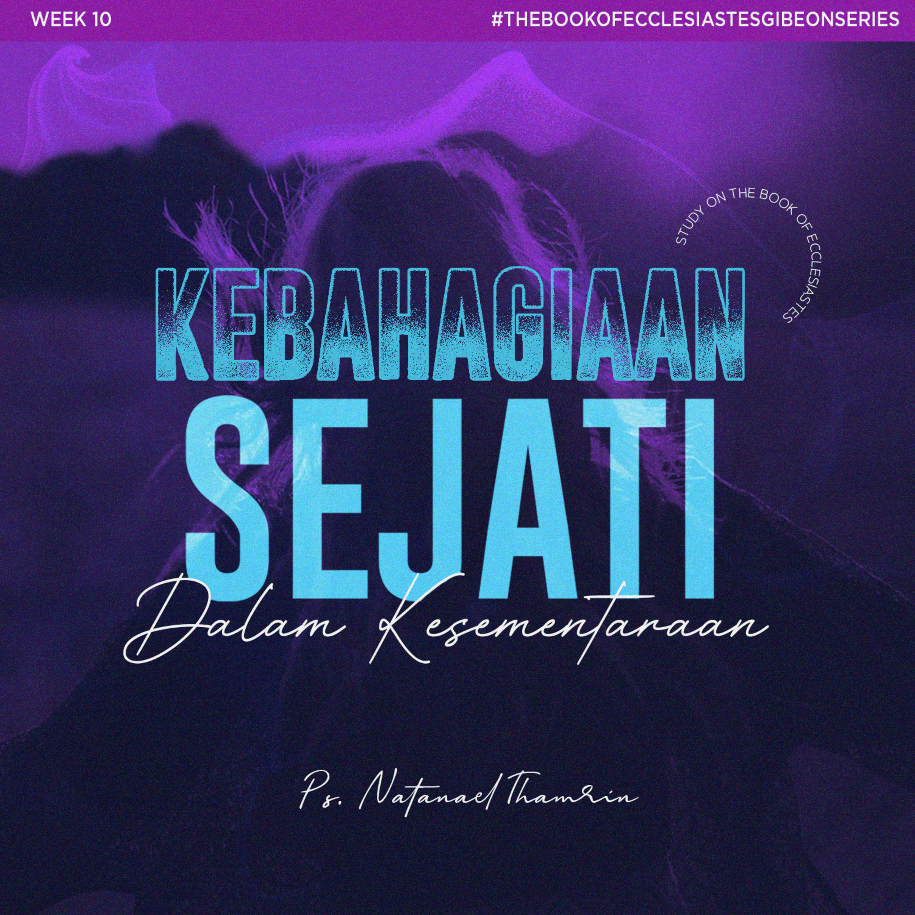 Study On The Book Of Ecclesiastes ( Week 10 ) "Kebahagiaan Sejati Dalam Kesementaraan.” - Ps. Natanael Thamrin episode artwork