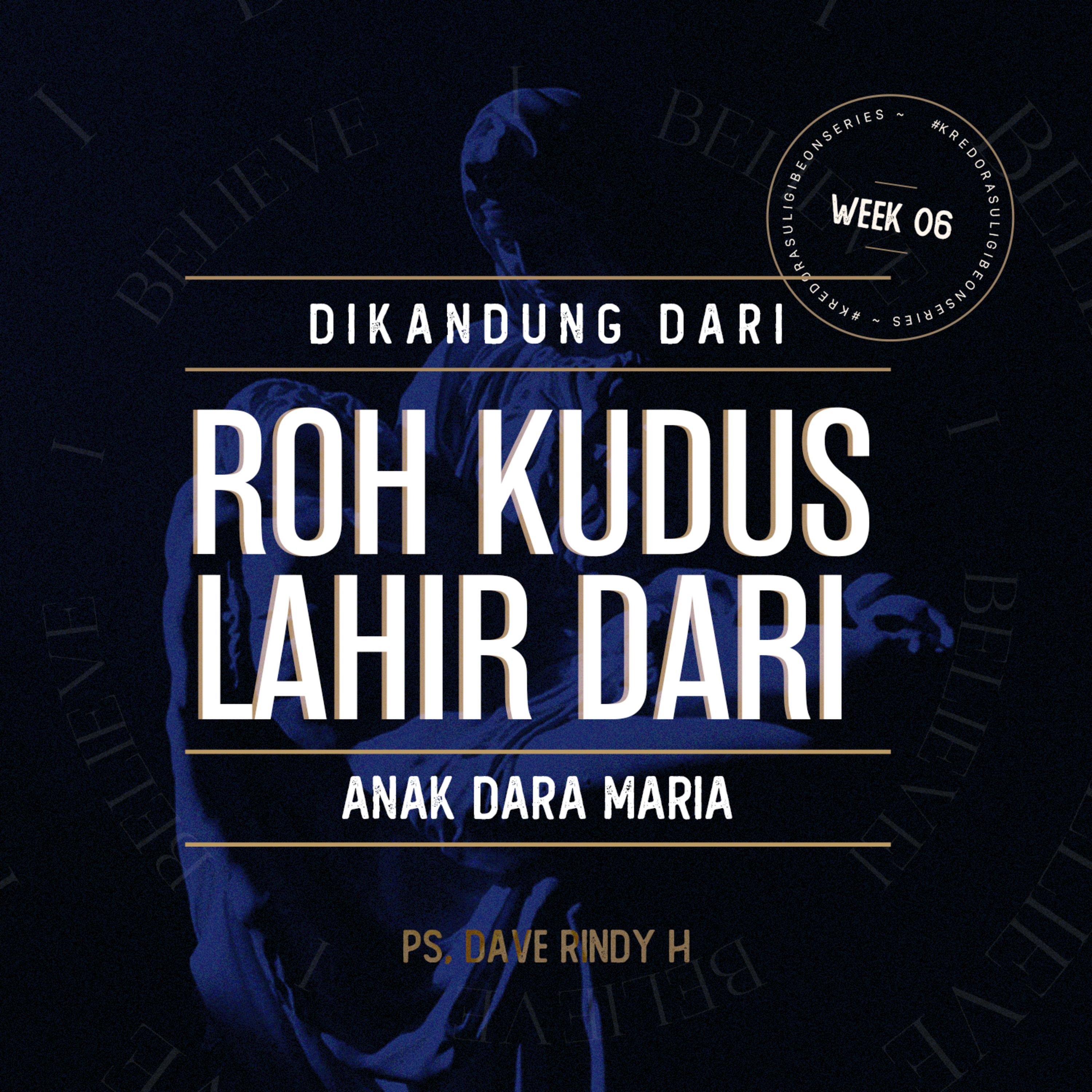 APOSTLE CREED ( KREDO RASULI WEEK 06 - Dikandung Dari Roh Kudus, Lahir Dari Anak Dara Maria ) - Ps. Dave Rindy Hatoguan episode artwork