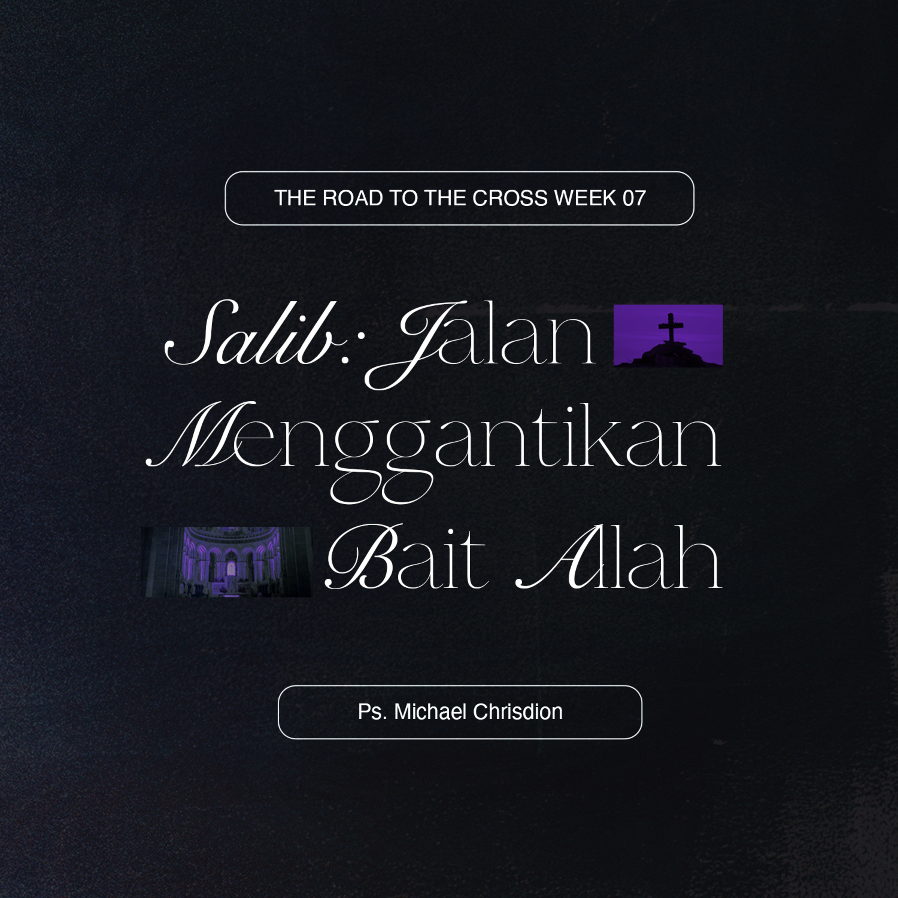 The Road To The Cross ( Week 7 - Salib: Jalan Menggantikan Bait Allah ) Ps. Michael Chrisdion episode artwork