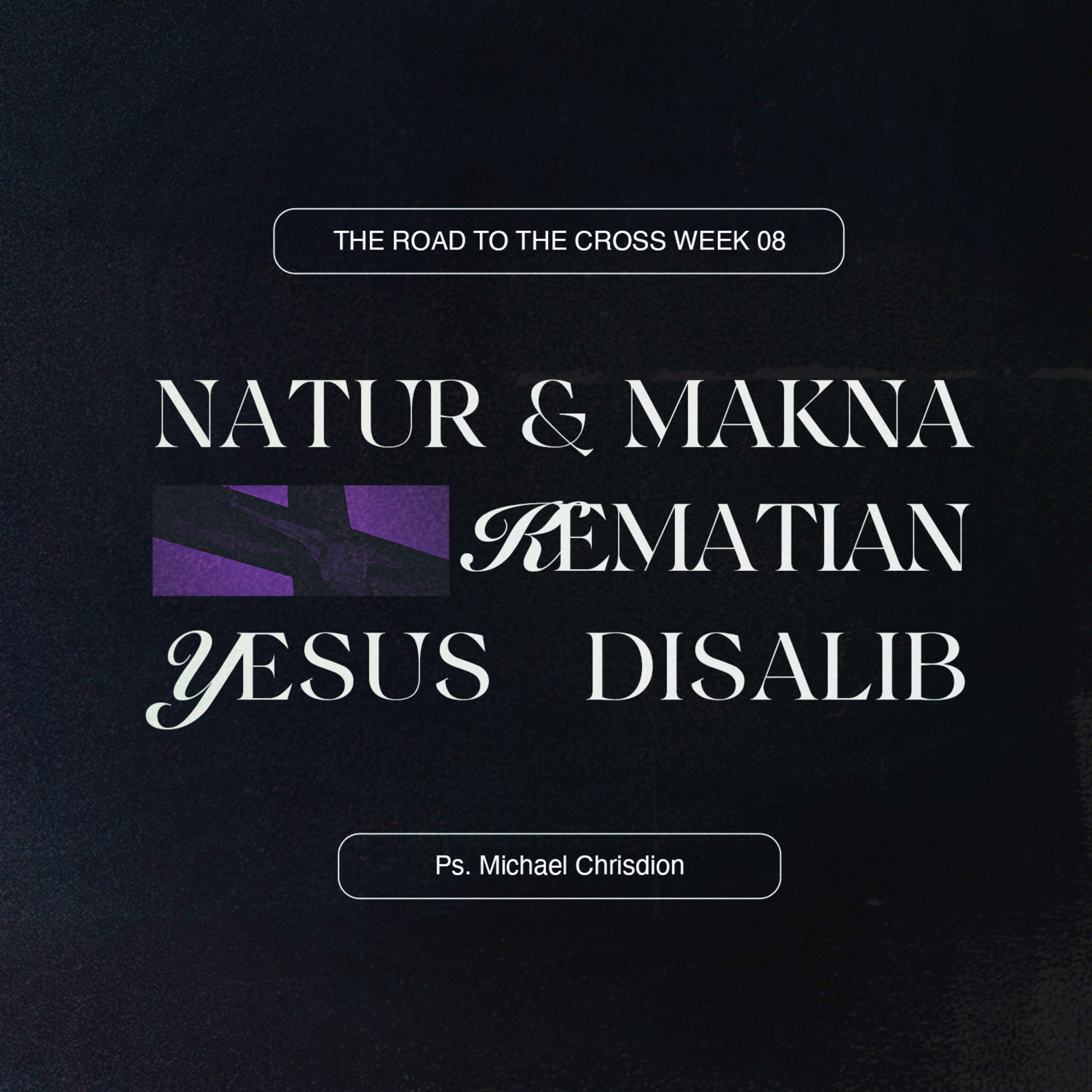 The Road To The Cross ( Week 8 Good Friday – Natur & Makna Kematian Kristus Di Salib ) Ps. Michael Chrisdion episode artwork
