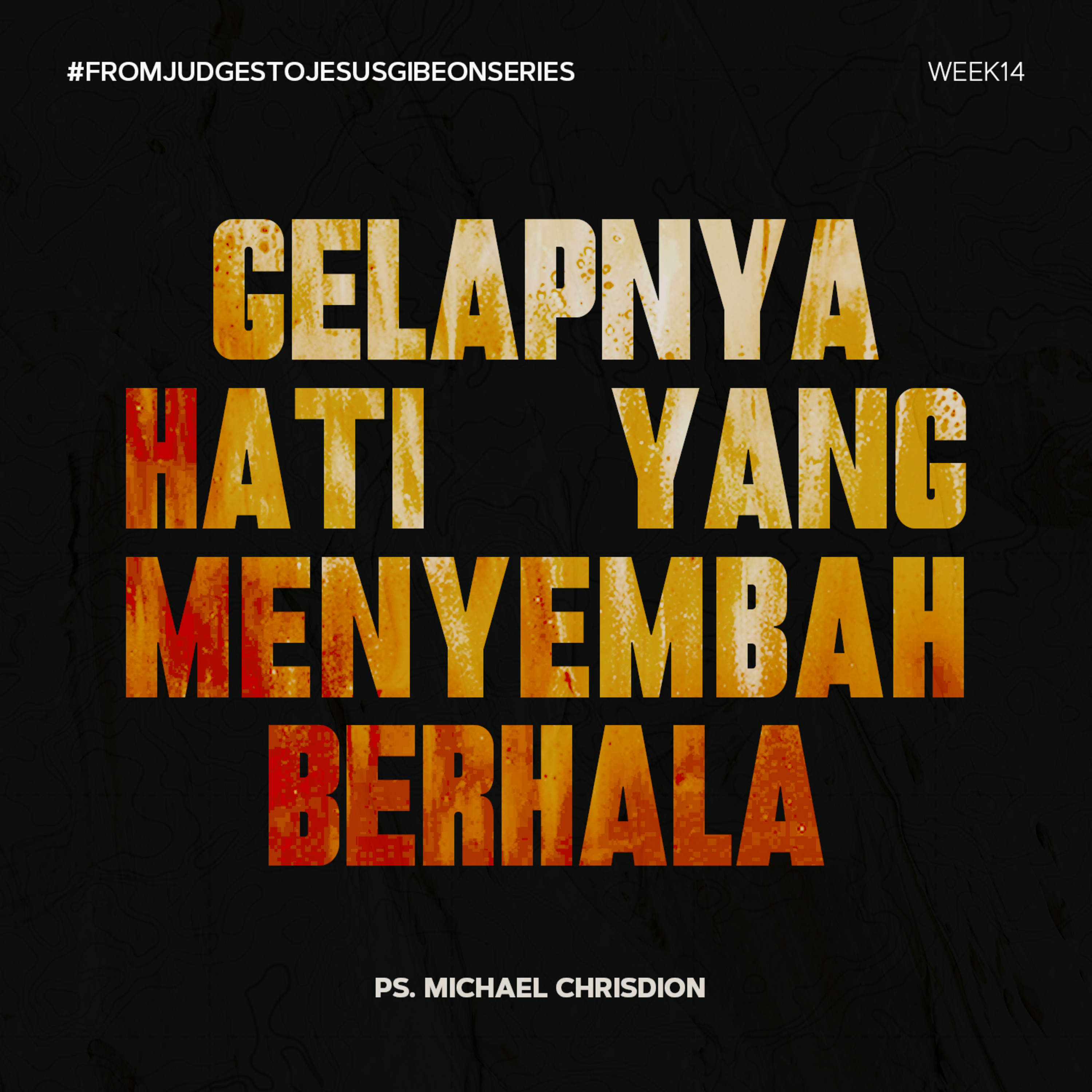 “FROM JUDGES TO JESUS” (Eksposisi Kitab Hakim-Hakim) - Week 14 - Gelapnya Hati Yang Menyembah Berhala - Ps. Michael Chrisdion episode artwork