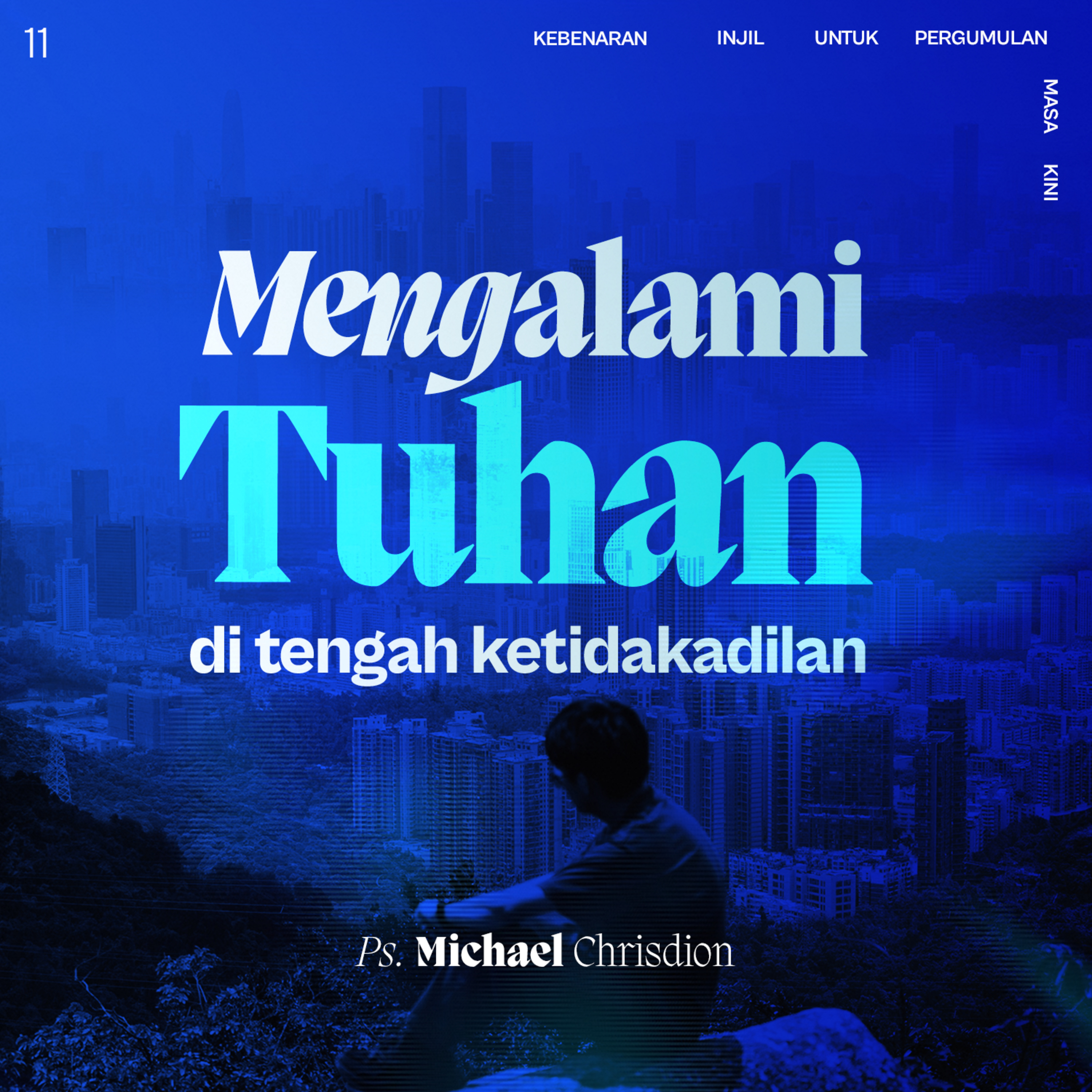 Kebenaran Injil Untuk Pergumulan Masa Kini - Mengalami Tuhan di Tengah ketidakadilan - Week 11 - Ps Michael Chrisdion