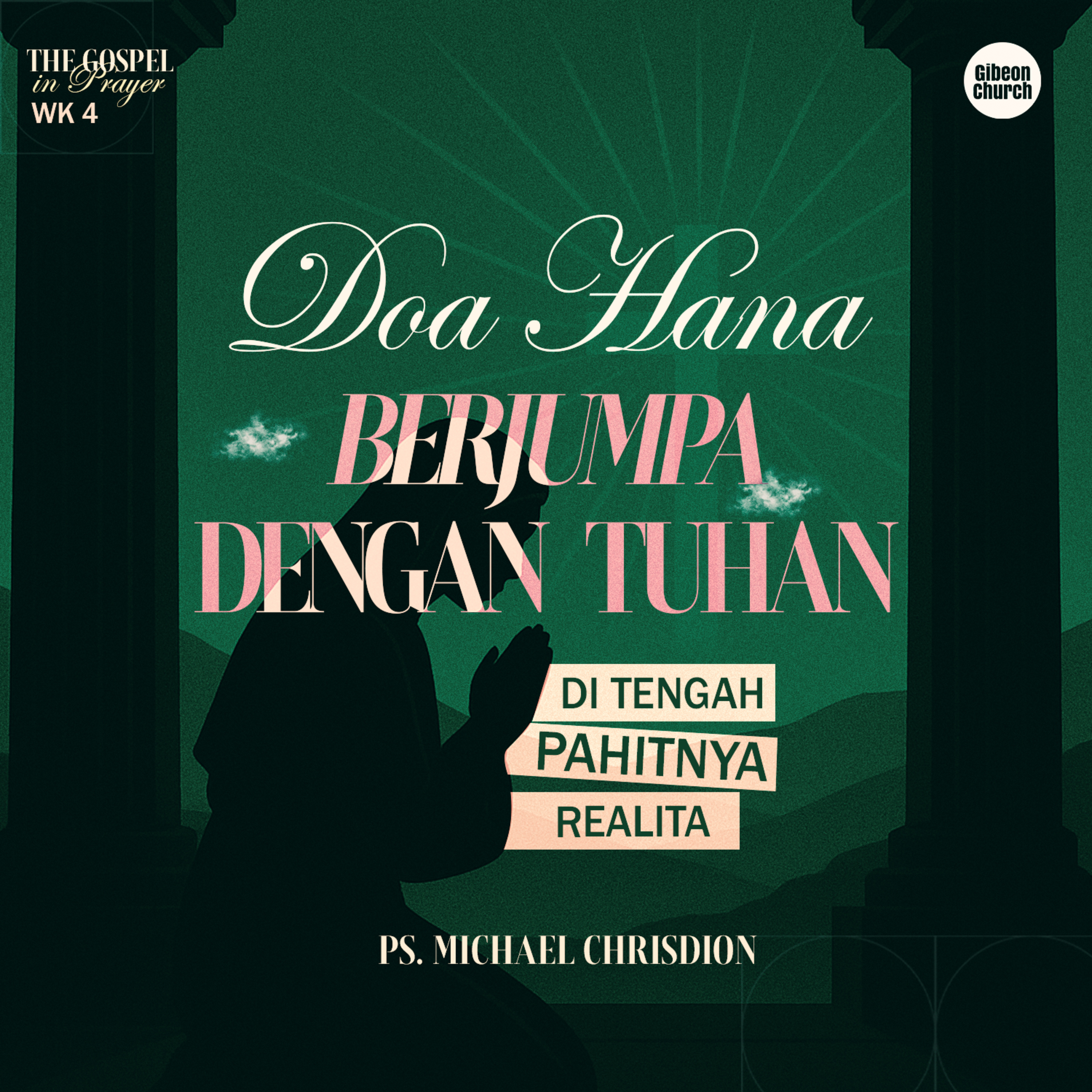 The Gospel in Prayer Week 4 - Doa Hana Berjumpa Dengan Tuhan Ditengah Pahitnya Realita - Ps. Michael