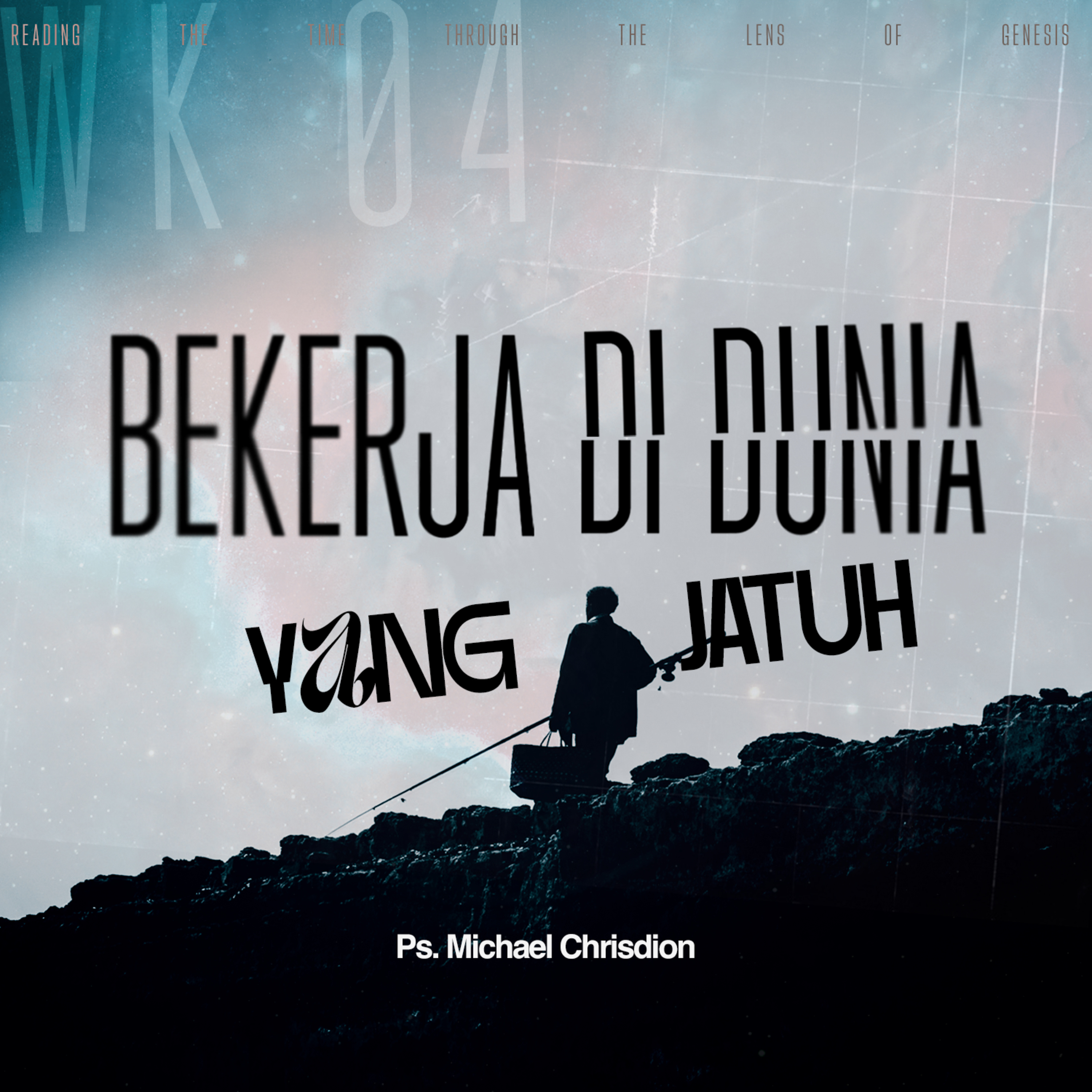 Reading The Time Through The Lens Of Genesis - Wk 4 - “Bekerja di Dunia yang Jatuh” - Ps Michael Chrisdion