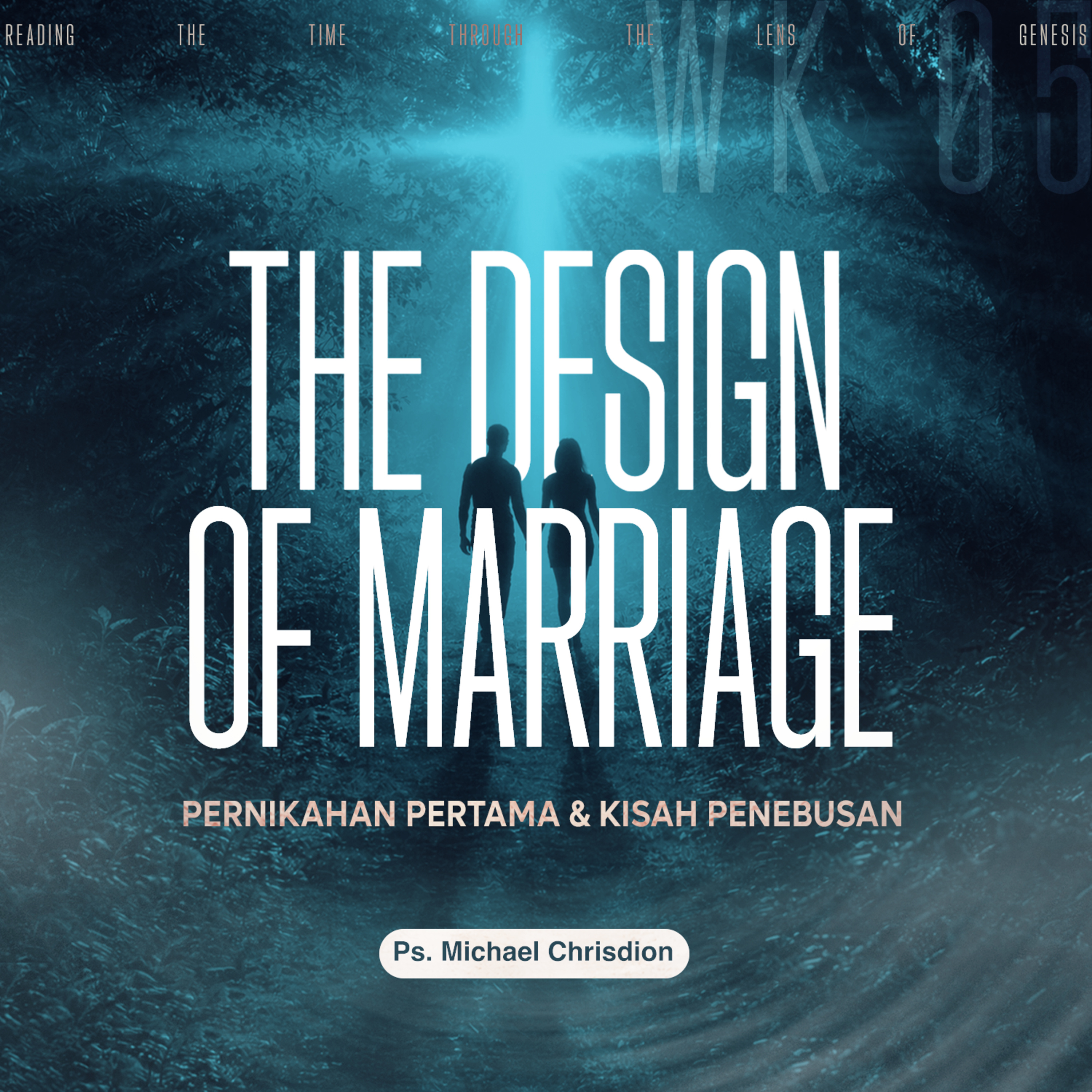 Reading The Time Through The Lens Of Genesis - Week 5 - The Design of Marriage Pernikahan Pertama & Kisah Penebusan - Ps. Michael Chrisdion