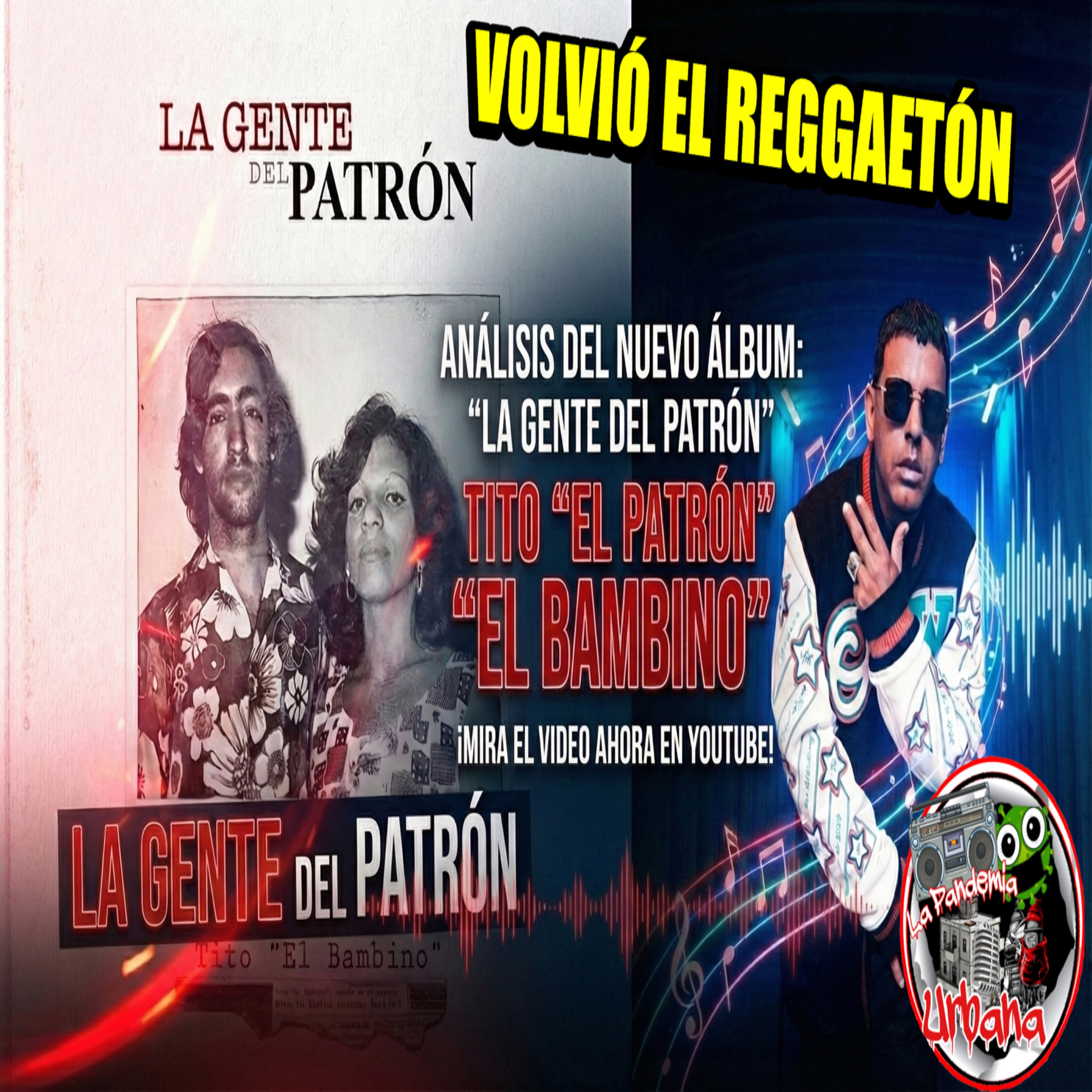 La Gente del Patrón - Tito El Bambino || RESEÑA DEL ALBUM “VOLVIÓ EL REGGAETÓN”  episode artwork