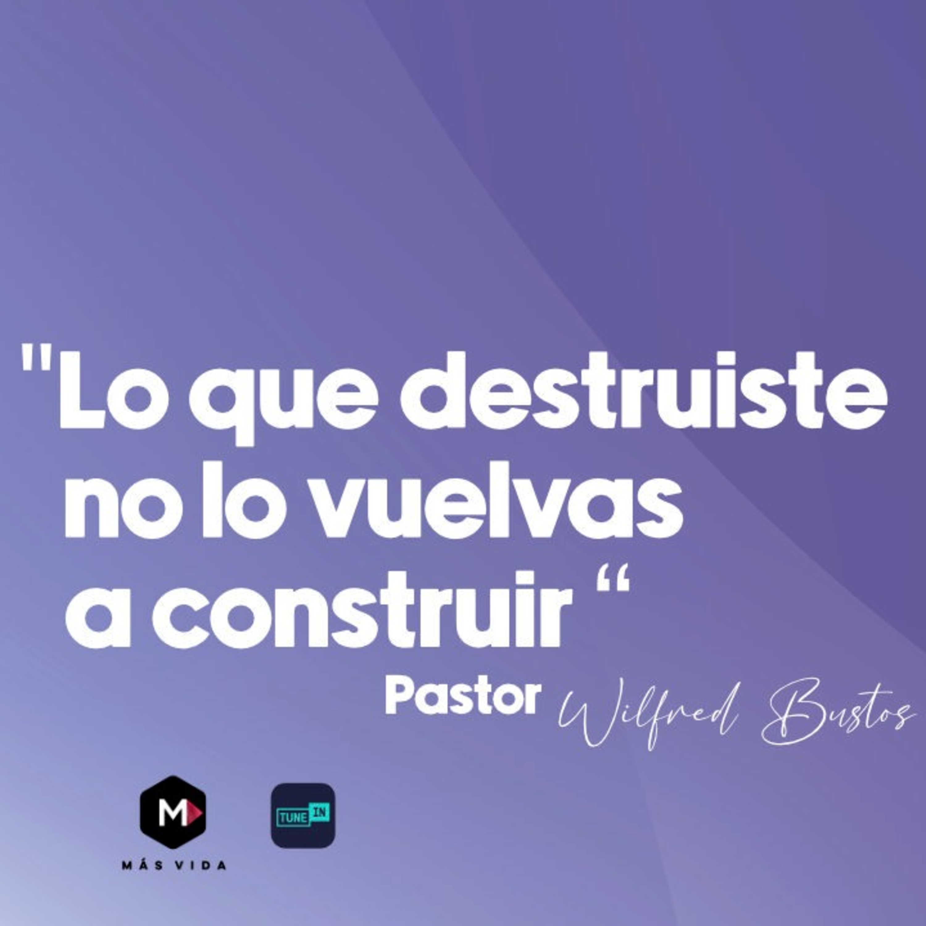 Lo que destruiste no lo vuelvas a construir