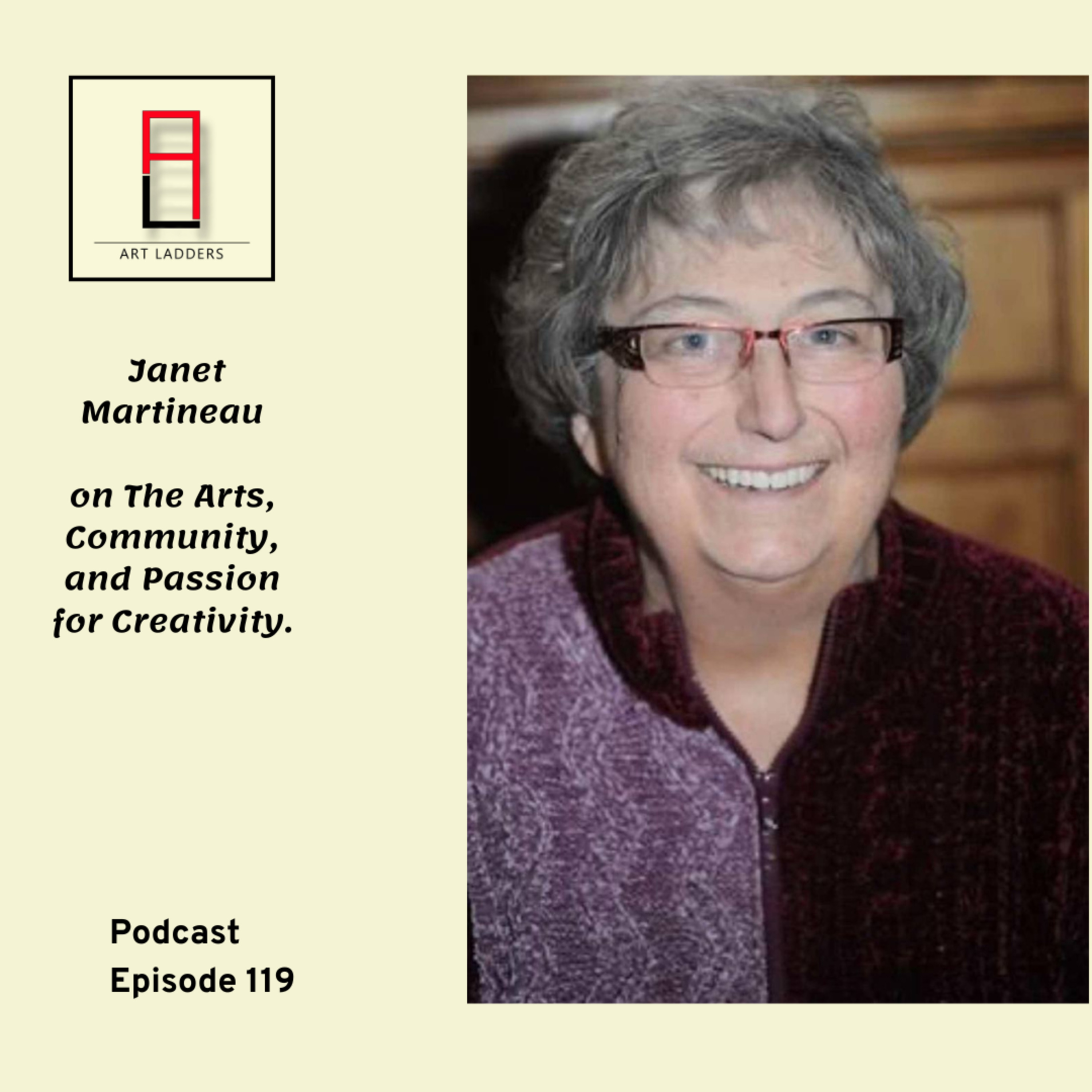 Episode 119: Janet Martineau on the Arts, Community, and Passion for Creativity episode artwork