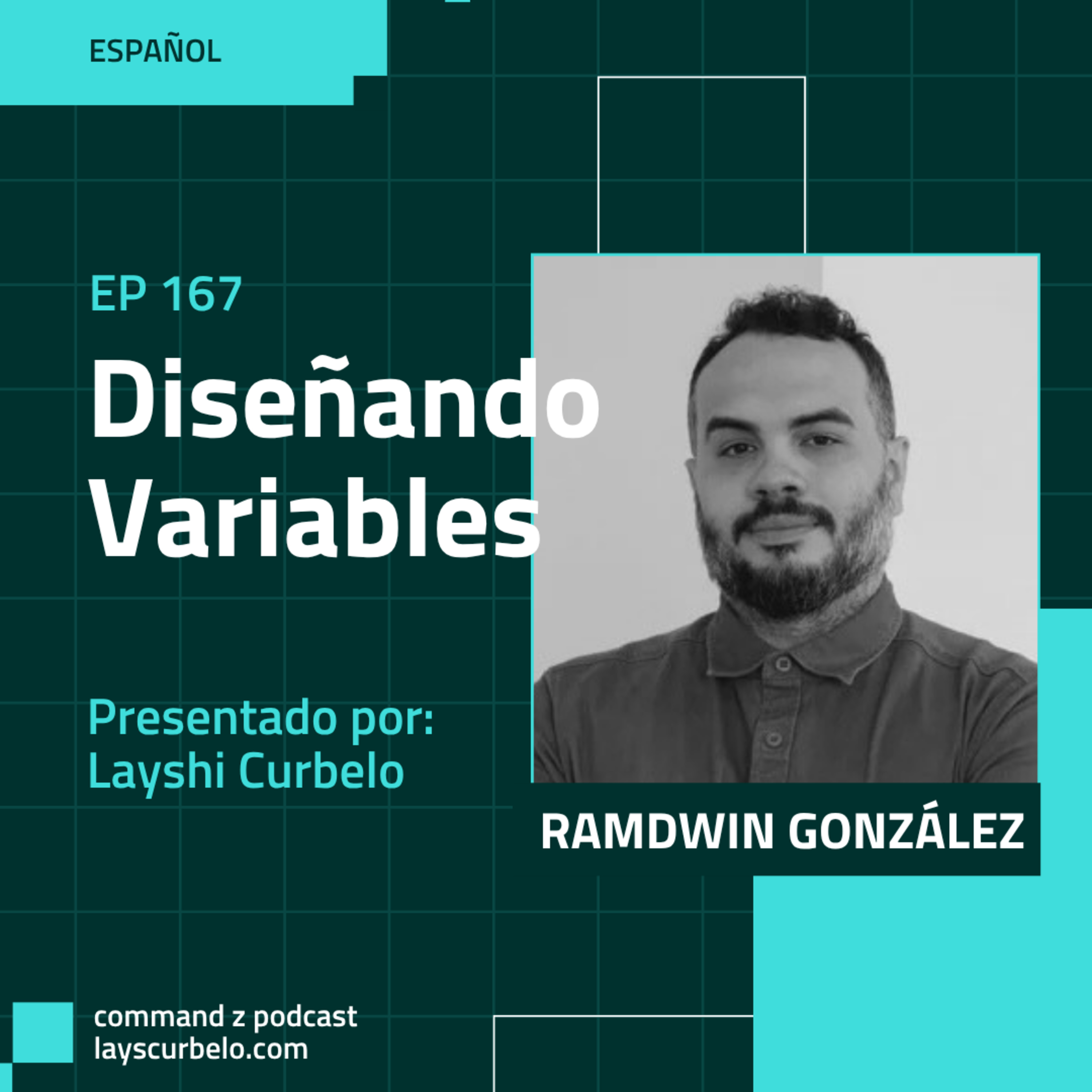 Episodio 167: Ramdwin Gónzalez | Diseñando Variables