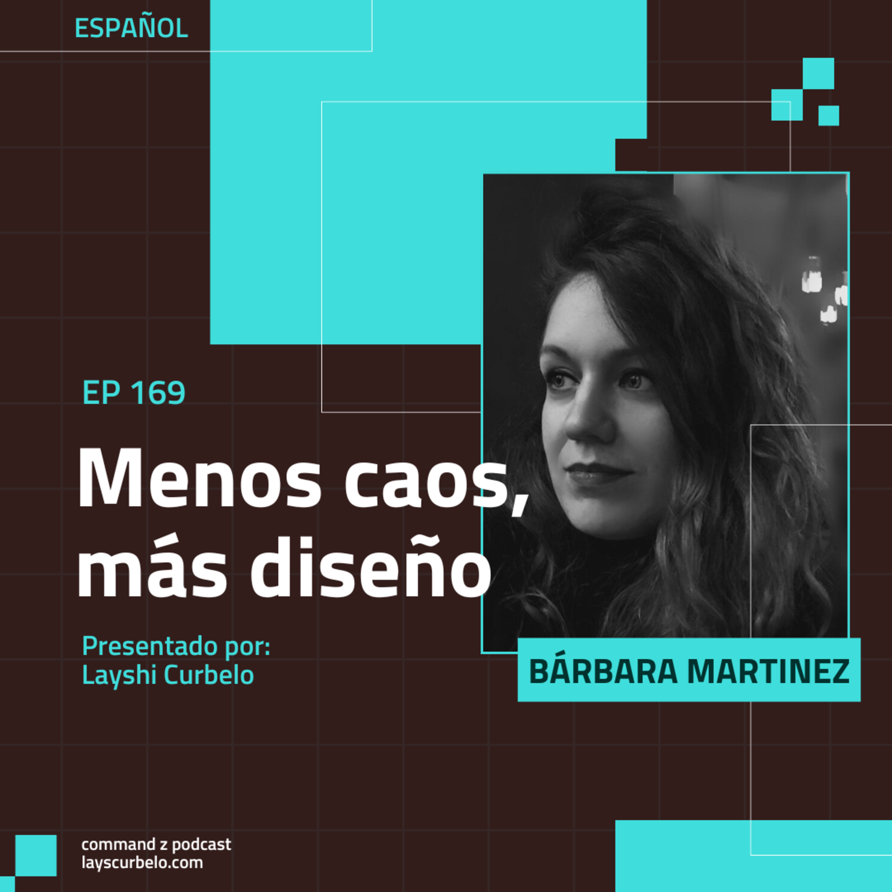 Episodio 169: Bárbara Martinez | Menos Caos, Más Diseño