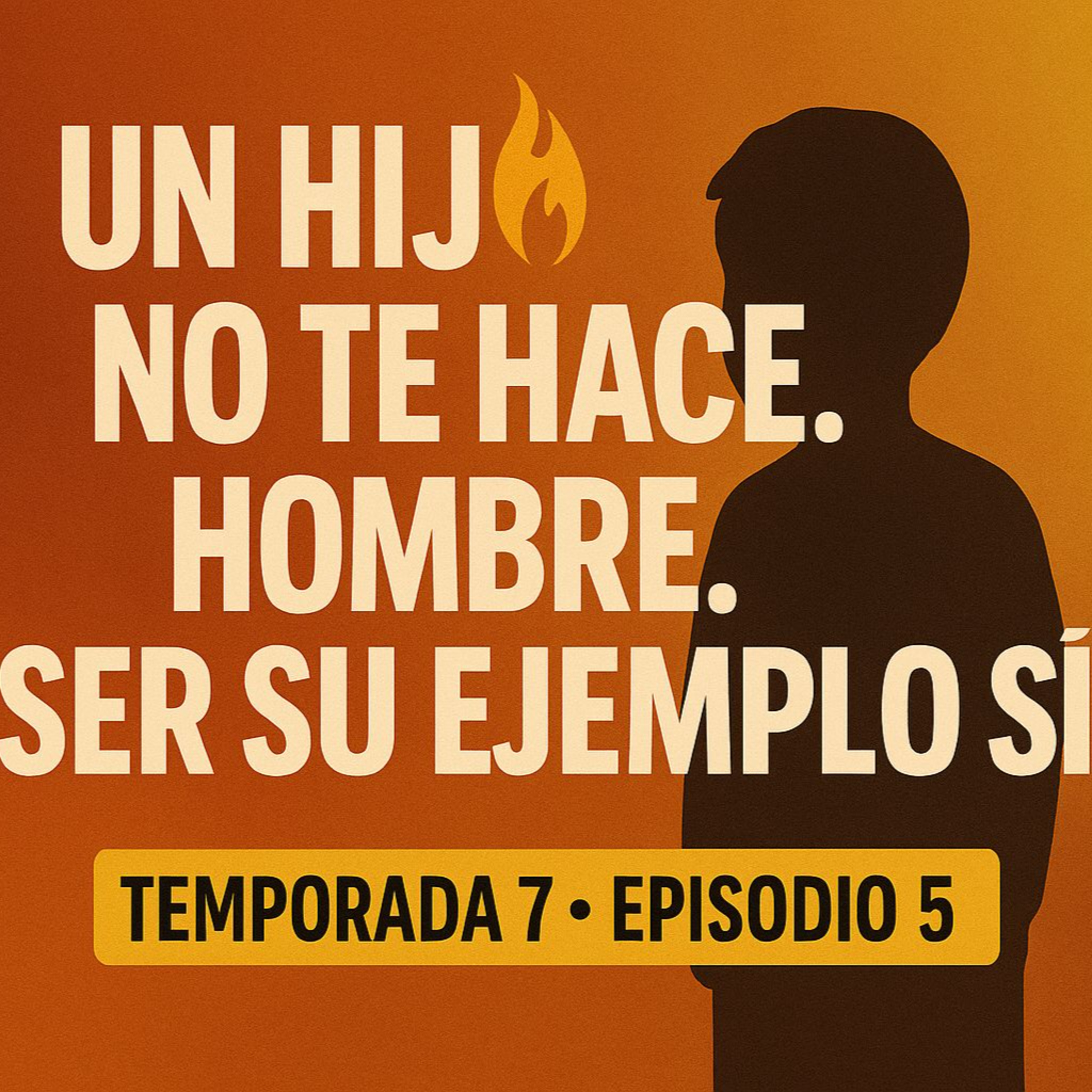 Un hijo no te hace hombre. Ser su ejemplo sí. episode artwork