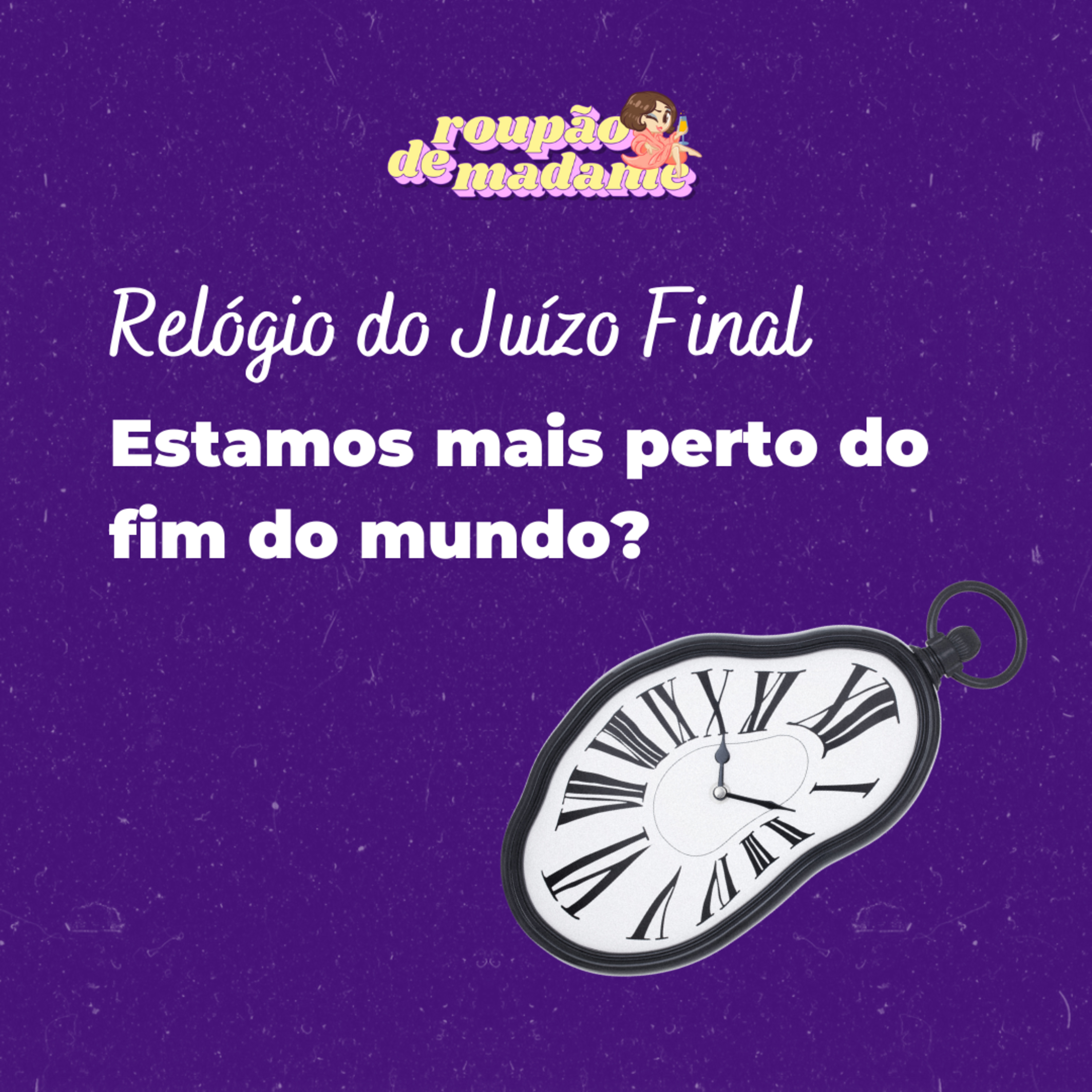 #37 - Relógio do Juízo Final - Estamos mais perto do fim do mundo? episode artwork