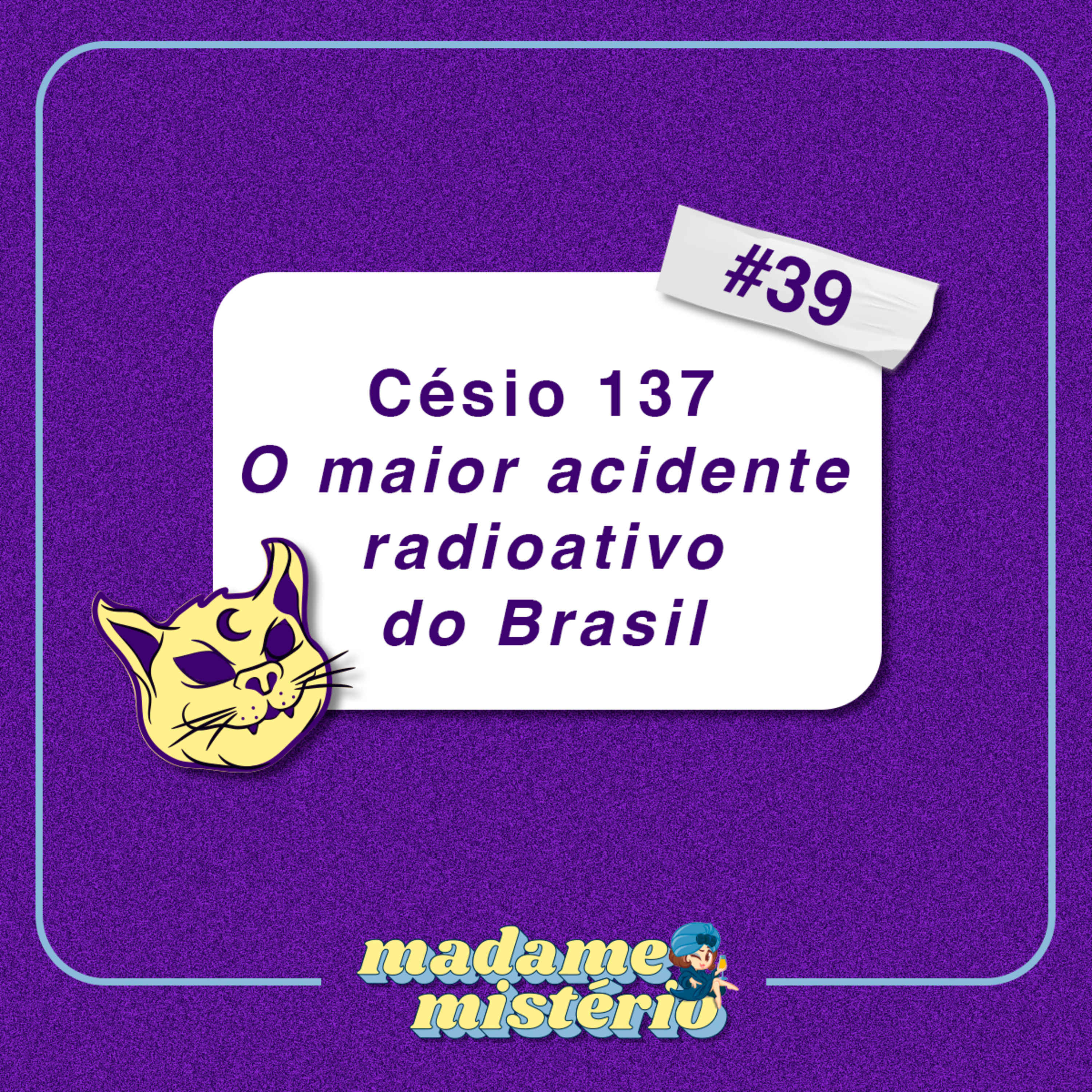 #39 - Césio 137 - O maior acidente radioativo do Brasil episode artwork