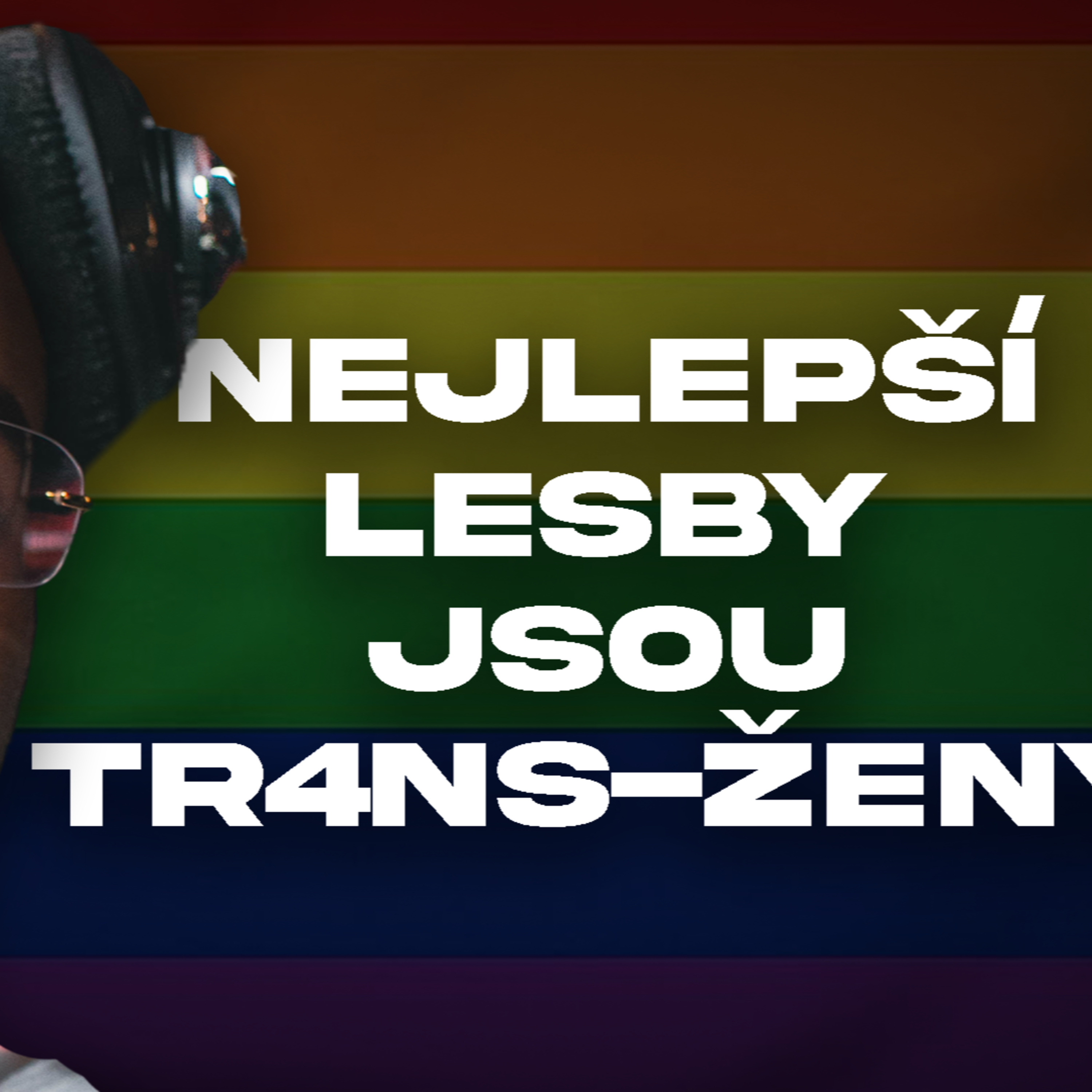 NEJLEPŠÍ LESBY JSOU TR4NS-ŽENY | #94 episode artwork