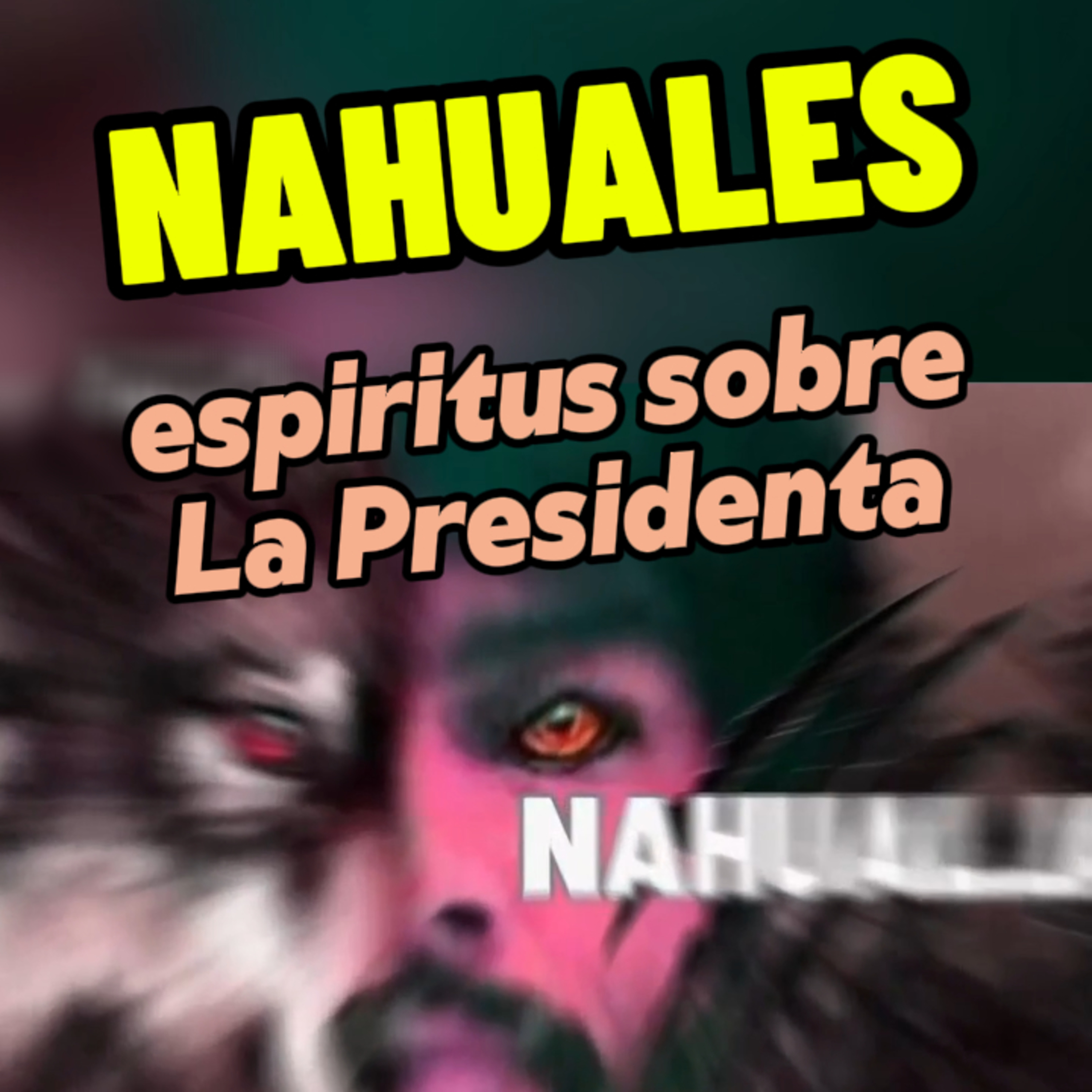 👹 “NAHUALES, ESPÍRITUS SOBRE LA PRESIDENTA” 🇲🇽 #presidenta episode artwork
