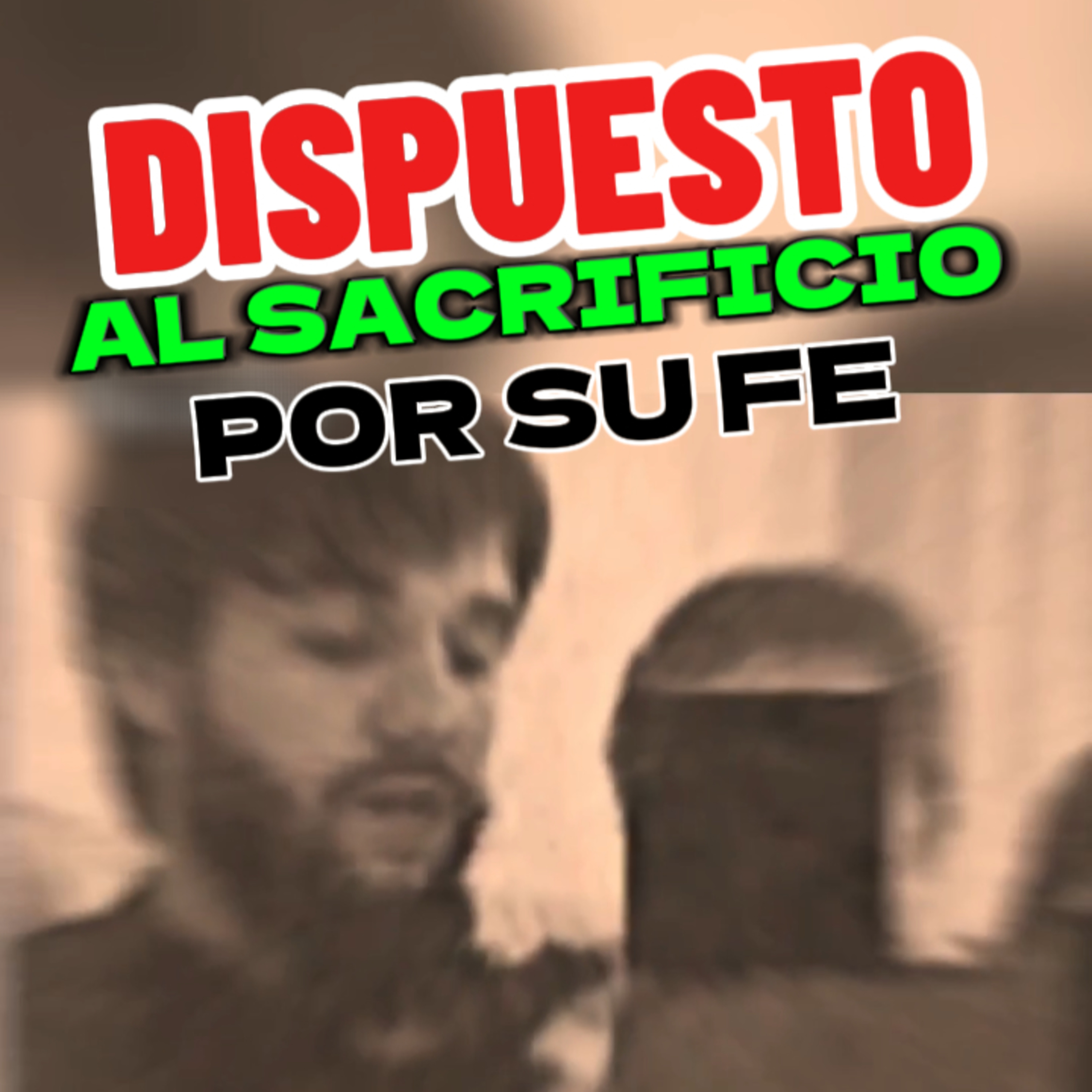 👤“DISPUESTOS AL SACRIFICIO POR SU FE” 👁️ #sacrificio episode artwork
