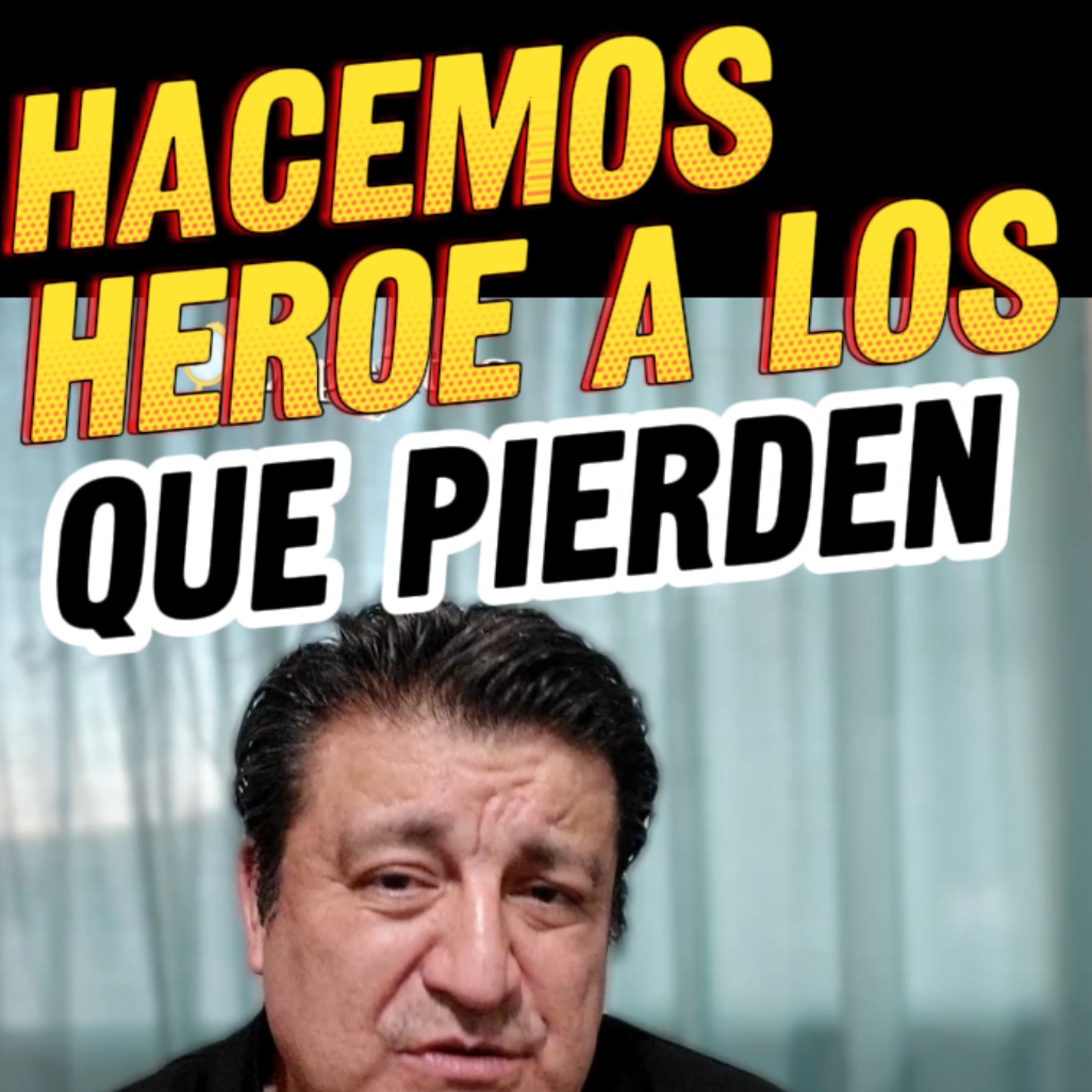 🇲🇽 “HACEMOS HEROE A LOS QUE PIERDEN”💫 episode artwork
