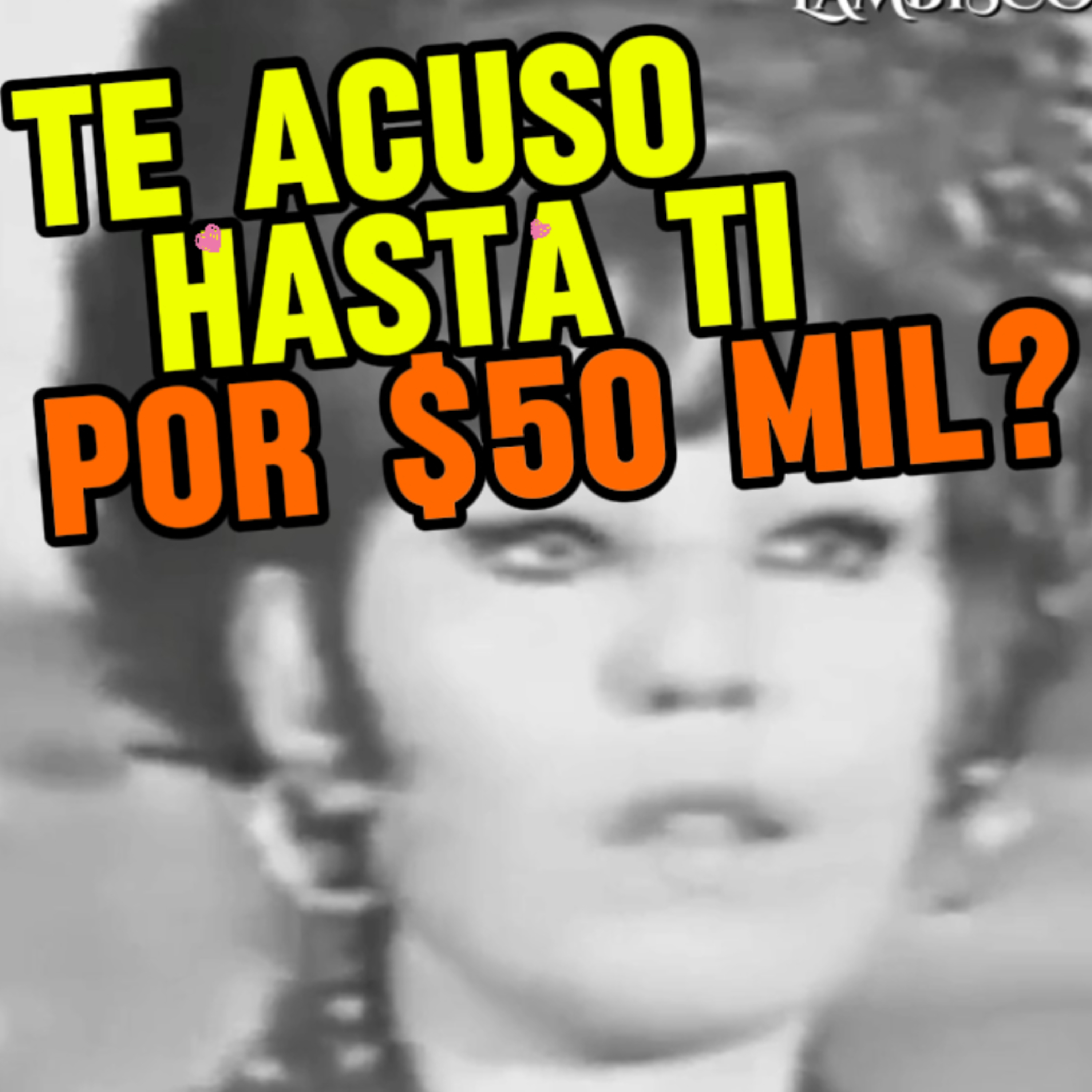 💰TE ACUSARIA HASTA TI POR $50 MIL PESOS‼️ #latremendacor episode artwork