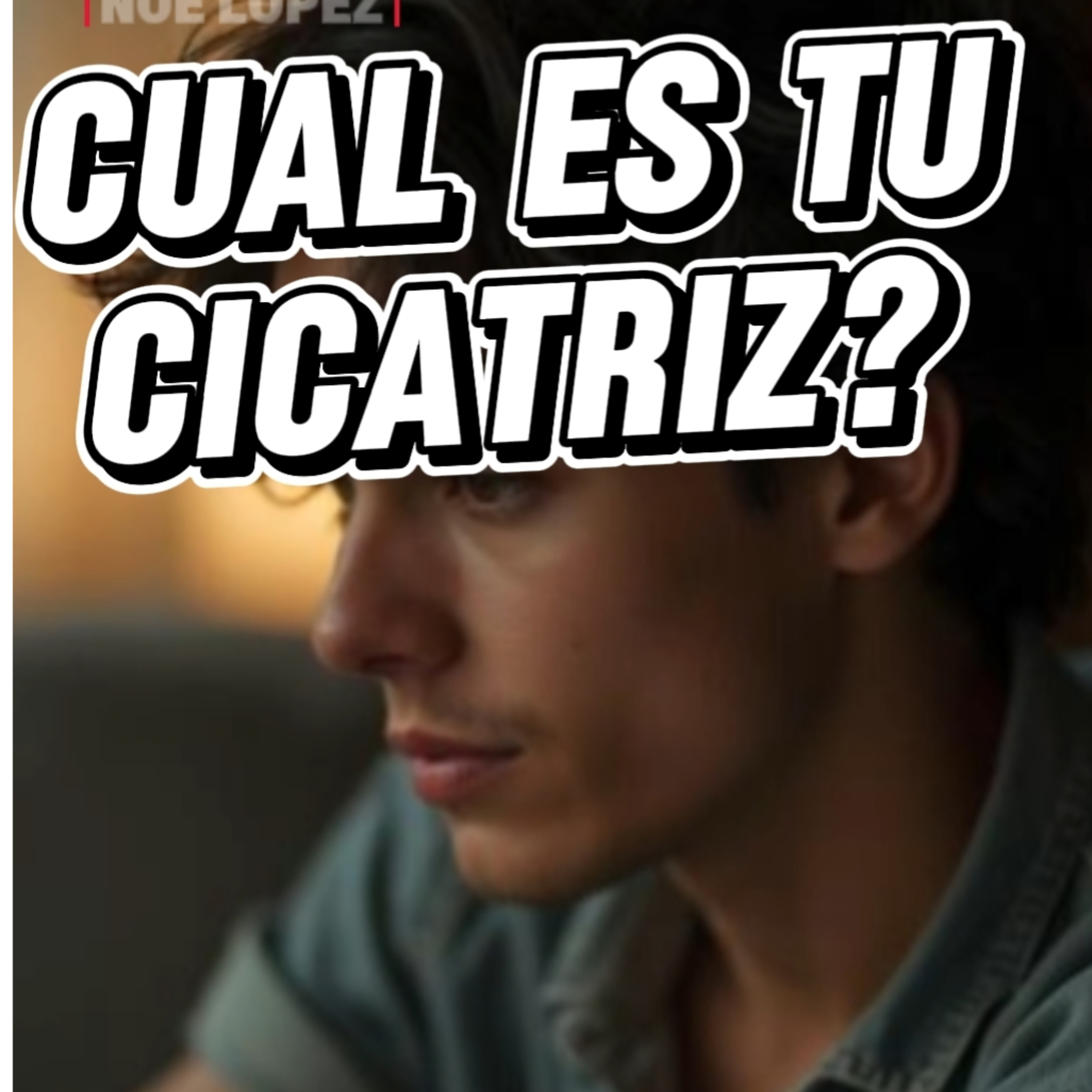 #2 🪙"CUÁL ES TU CICATRIZ❓" ⭐Sigue LA SERIE en YOUTUBE/NoeLopezOficial #cicatrices episode artwork