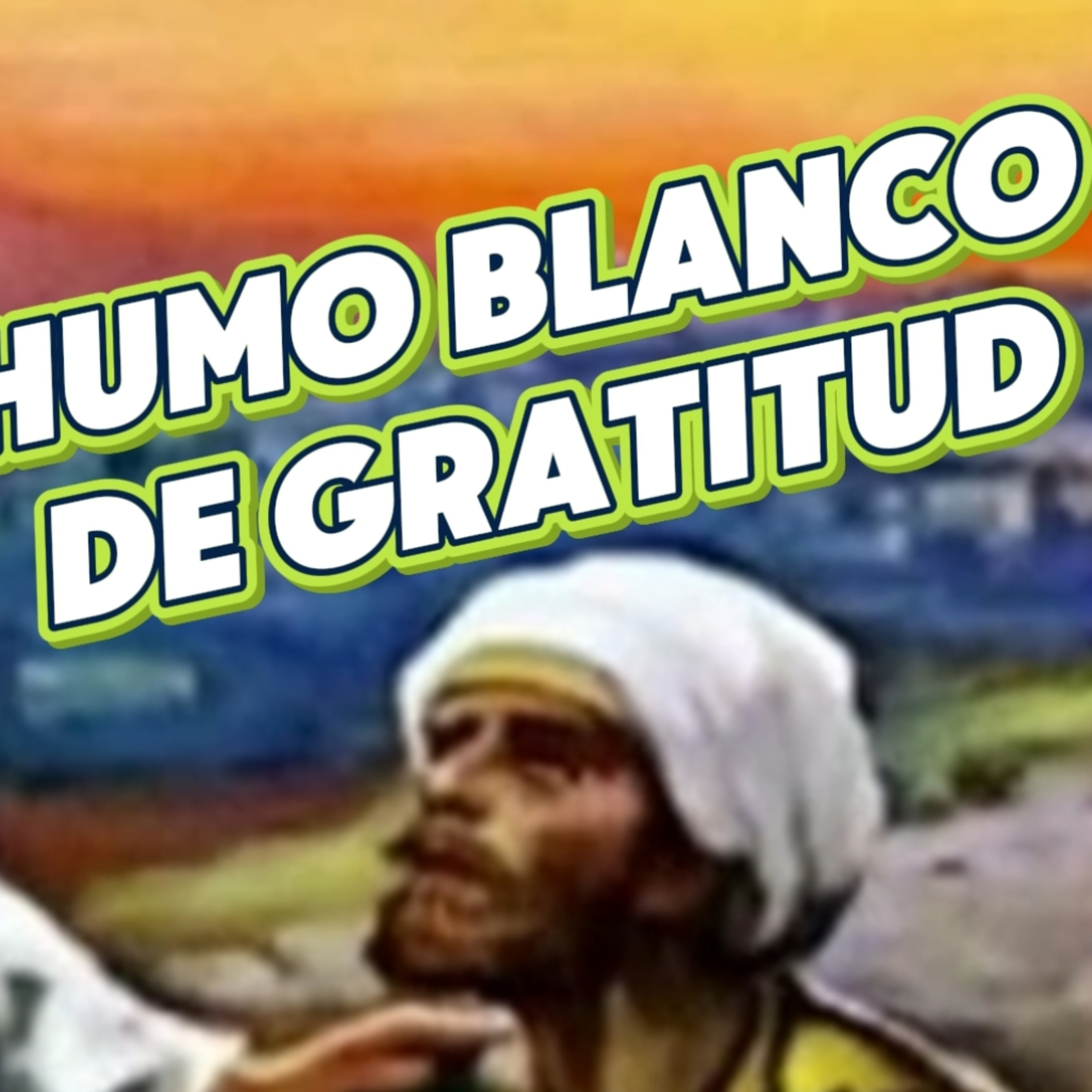 #12 💨"EL HUMO BLANCO DE LA GRATITUD" 👀 Conocelo! ⭐ LA SERIE YOUTUBE/NoeLopezOficial #gratitud episode artwork
