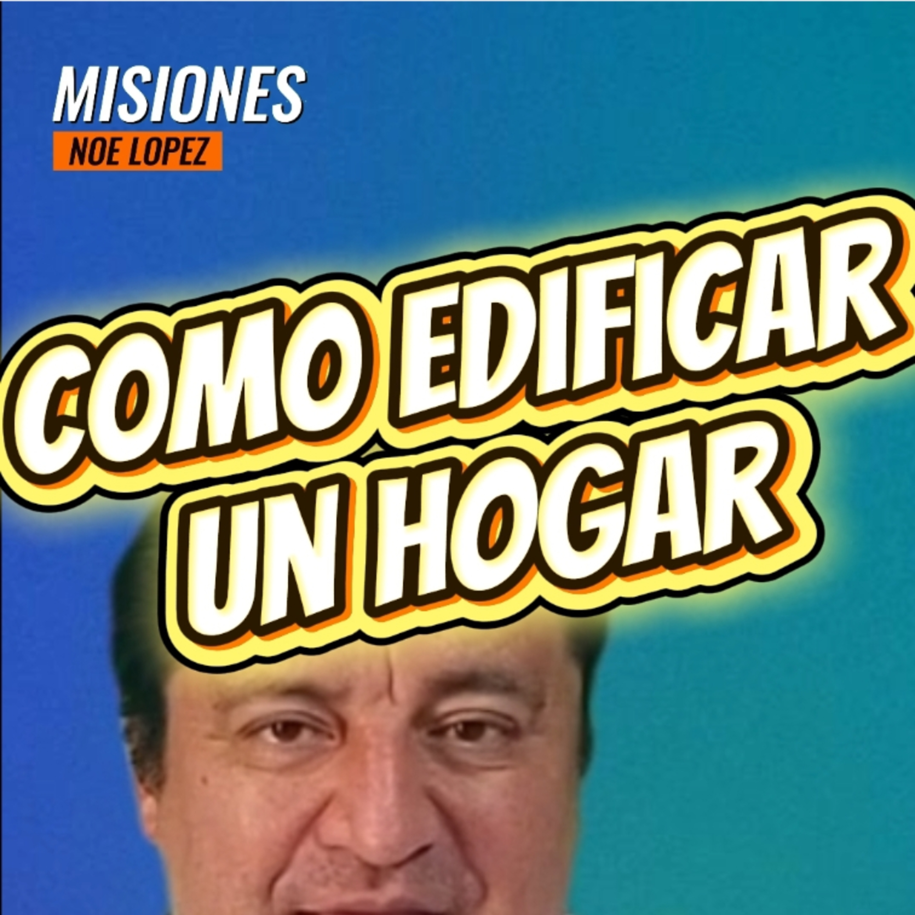 #7 👩🏻‍❤️‍👨🏻 COMO EDIFICAR UN HOGAR 👀 ⭐️Sigue La Serie en YouTube/NoeLopezOficial #hogar episode artwork