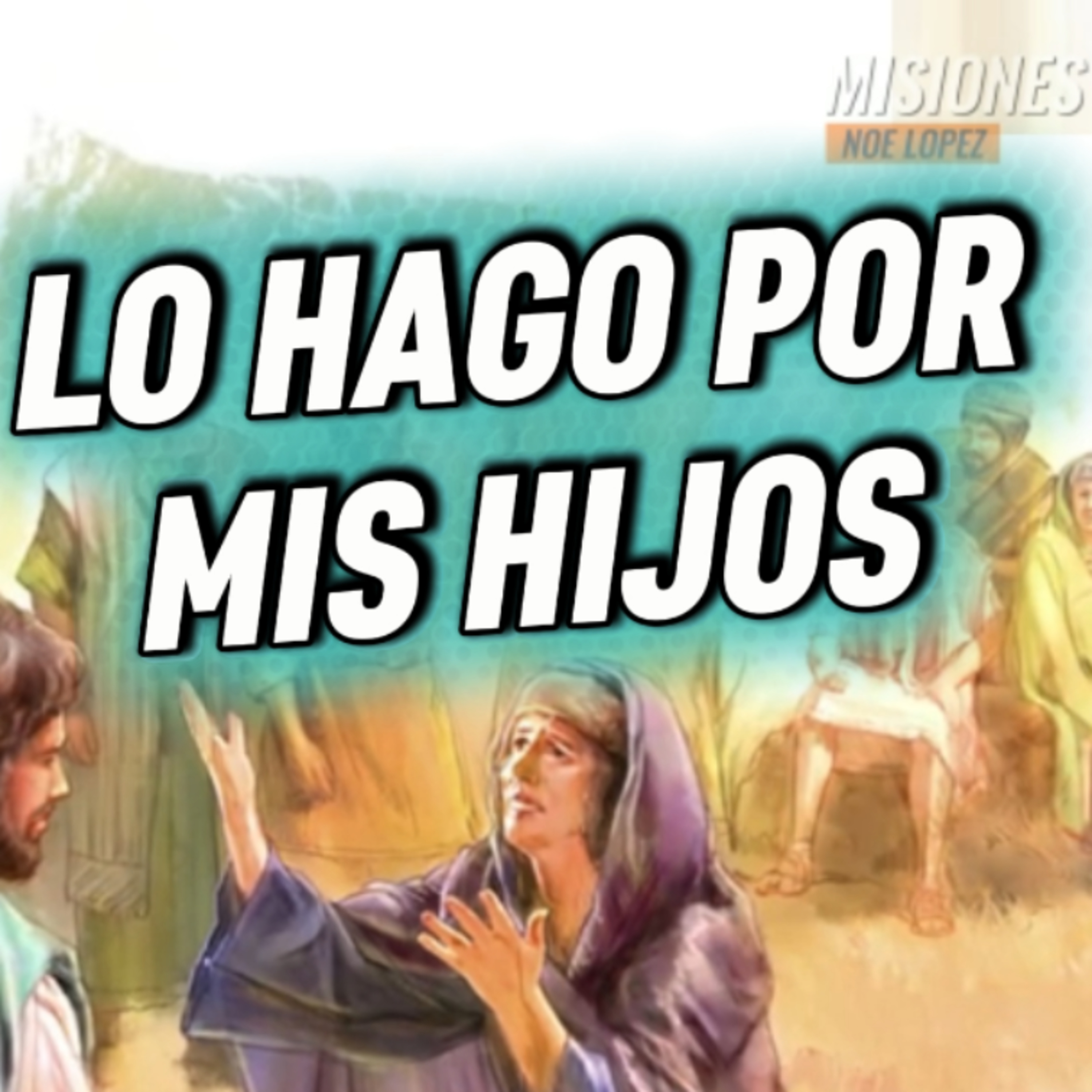 #7 👩🏻‍💼 "LO HAGO POR MIS HIJOS" 🙆🏻 🎯Sigue Toda La Serie en YouTube/NoeLopezOficial #madres episode artwork
