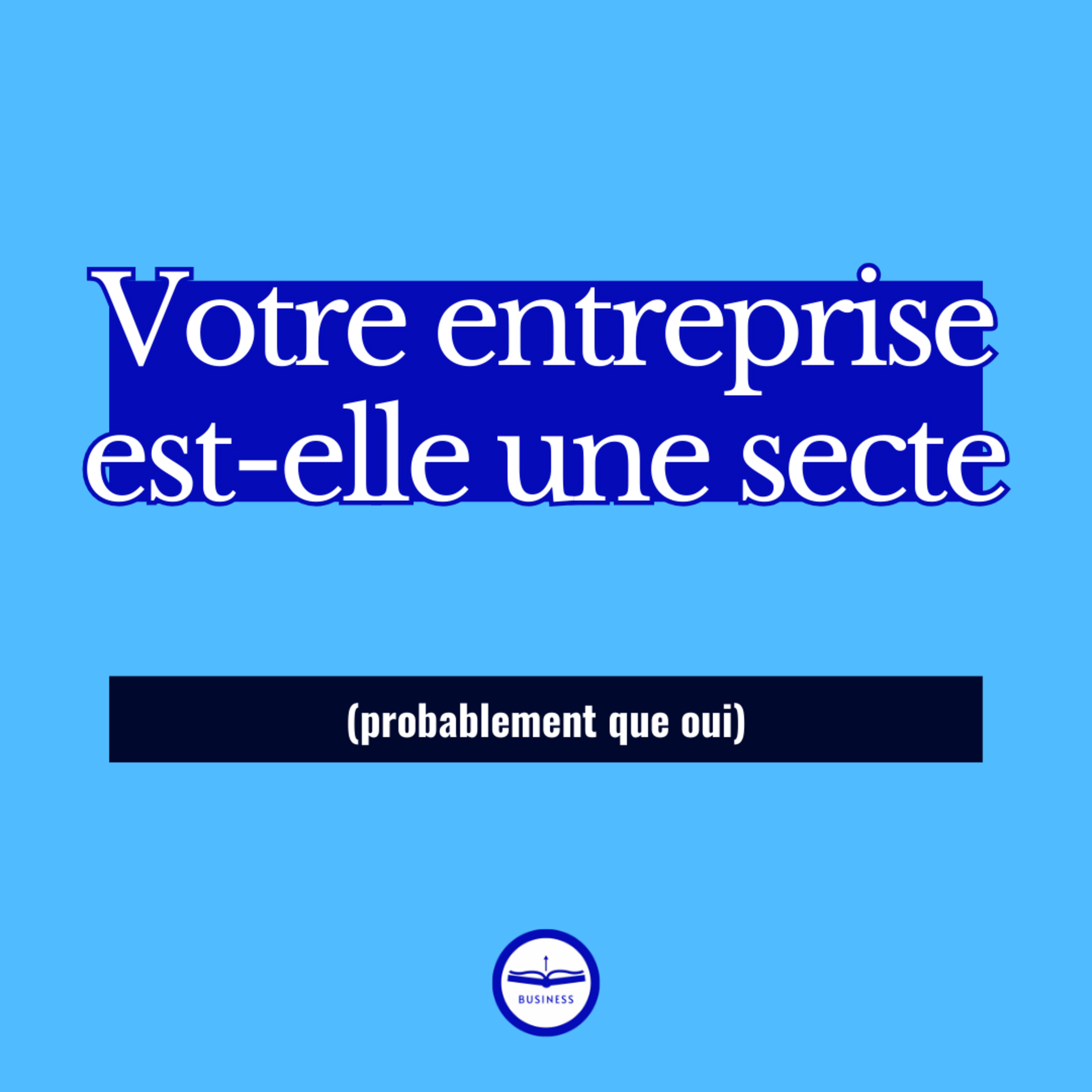 Votre entreprise est-elle une secte ?