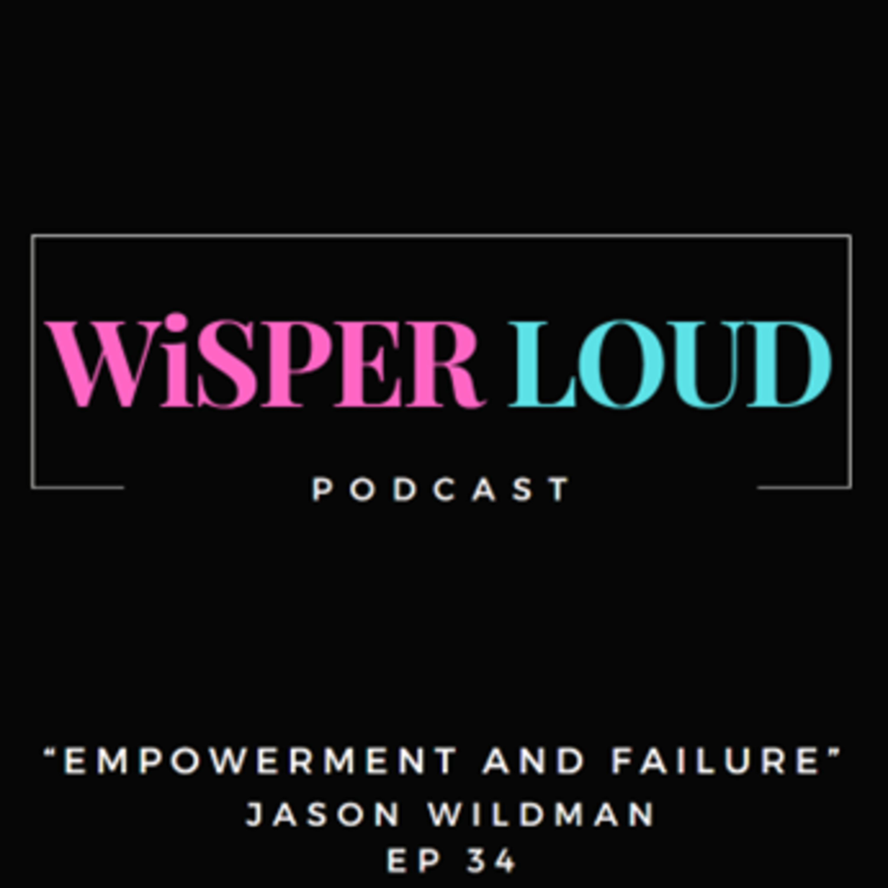 Empowerment and Failure Featuring Jason Wildman  episode artwork