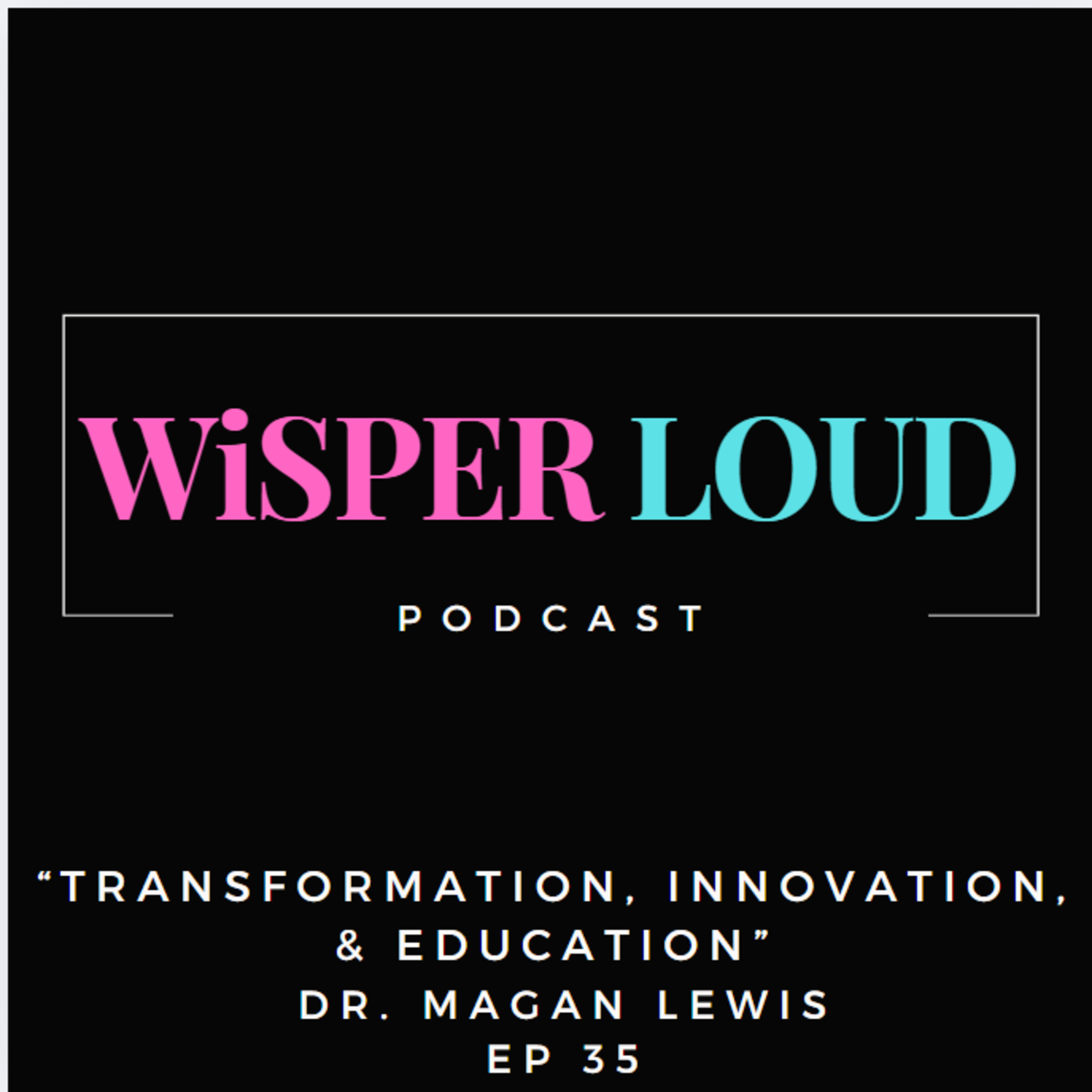 Transformation, Innovation, & Education featuring Dr. Magan Lewis  episode artwork