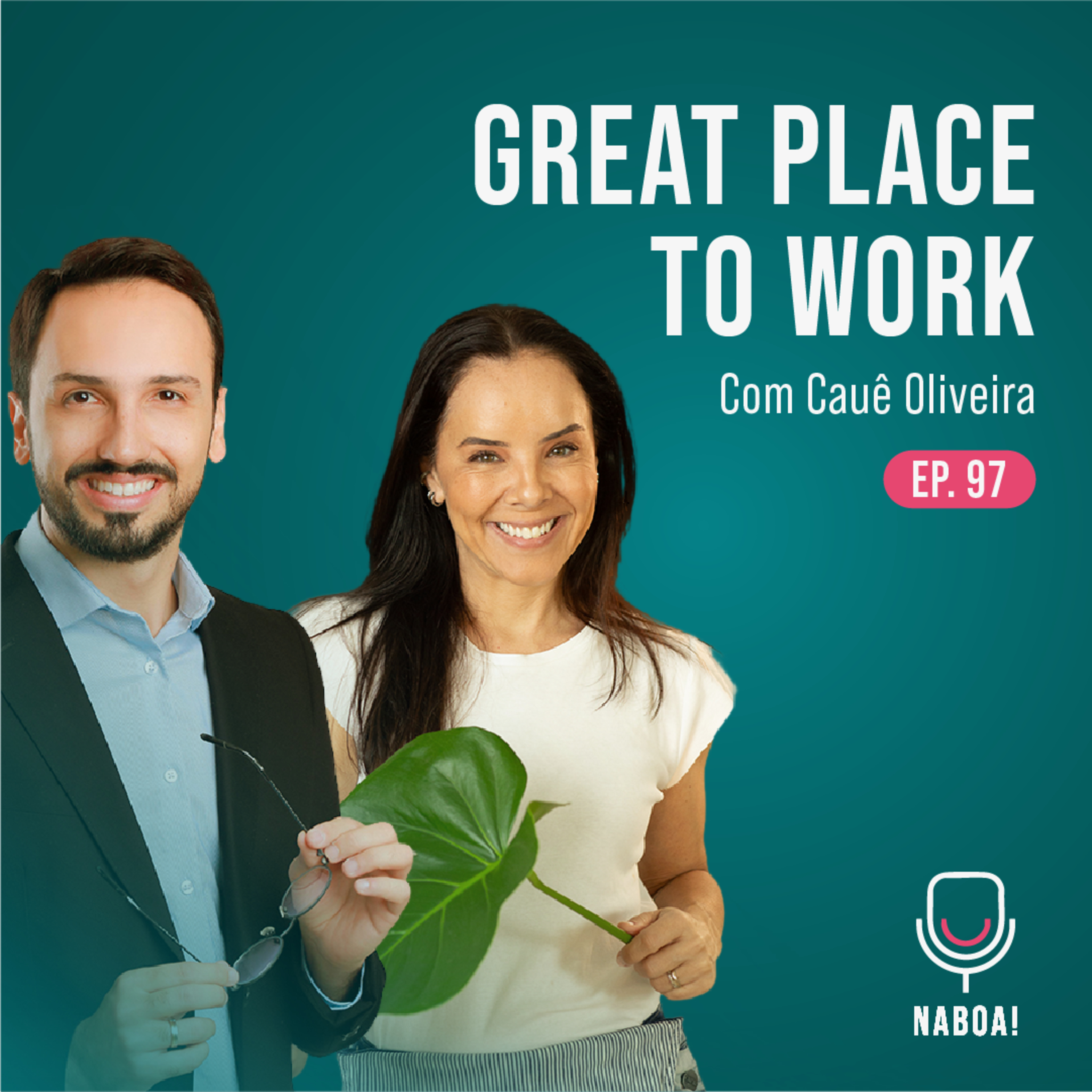 GREAT PLACE TO WORK Com Cauê Oliveira | NABOA PODCAST TP 02 EP 97 episode artwork