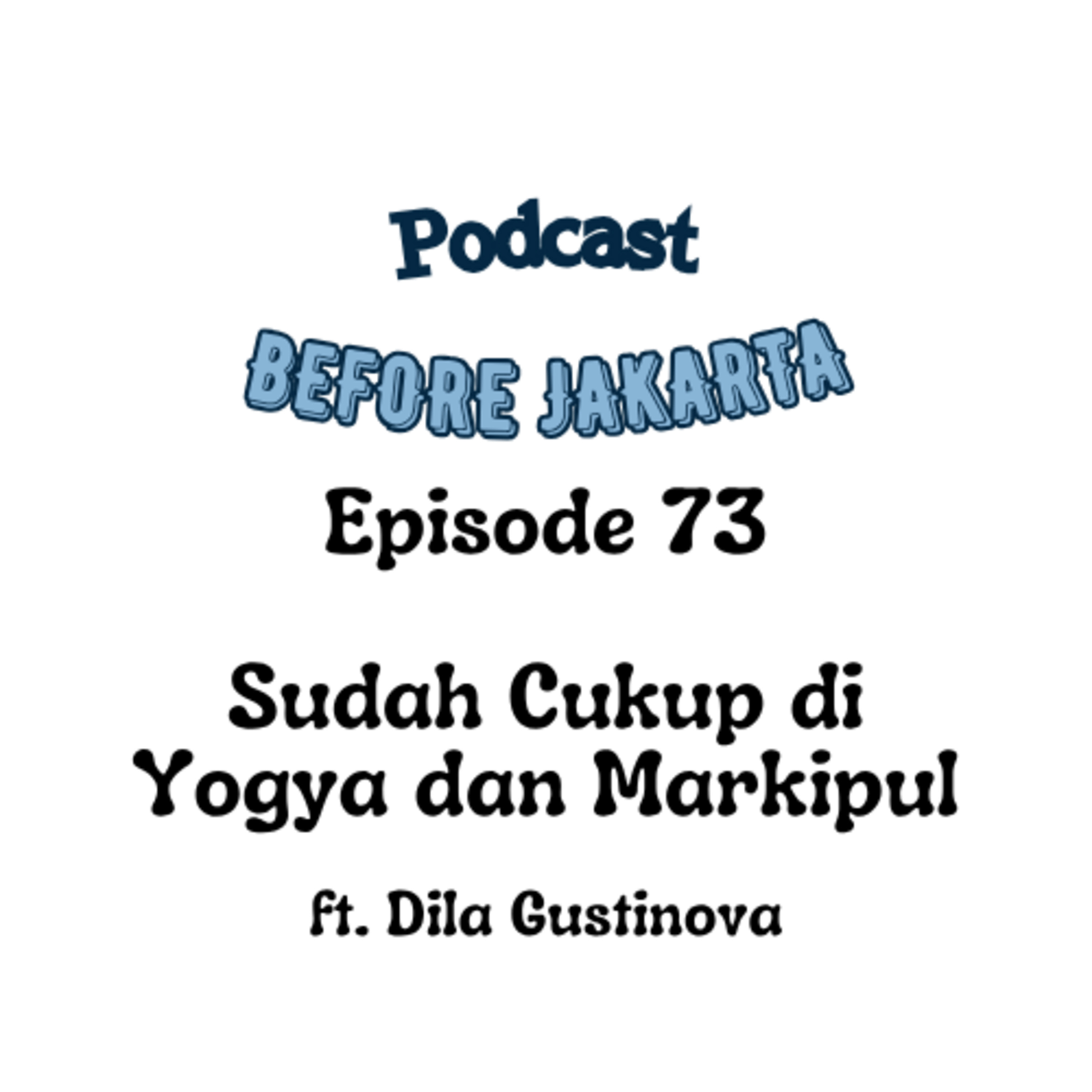 73. SUDAH CUKUP DI YOGYA DAN MARI KITA PULANG - WE WILL GET REJECTED BY THOSE WE LOVE ft. Dila Gustinova episode artwork