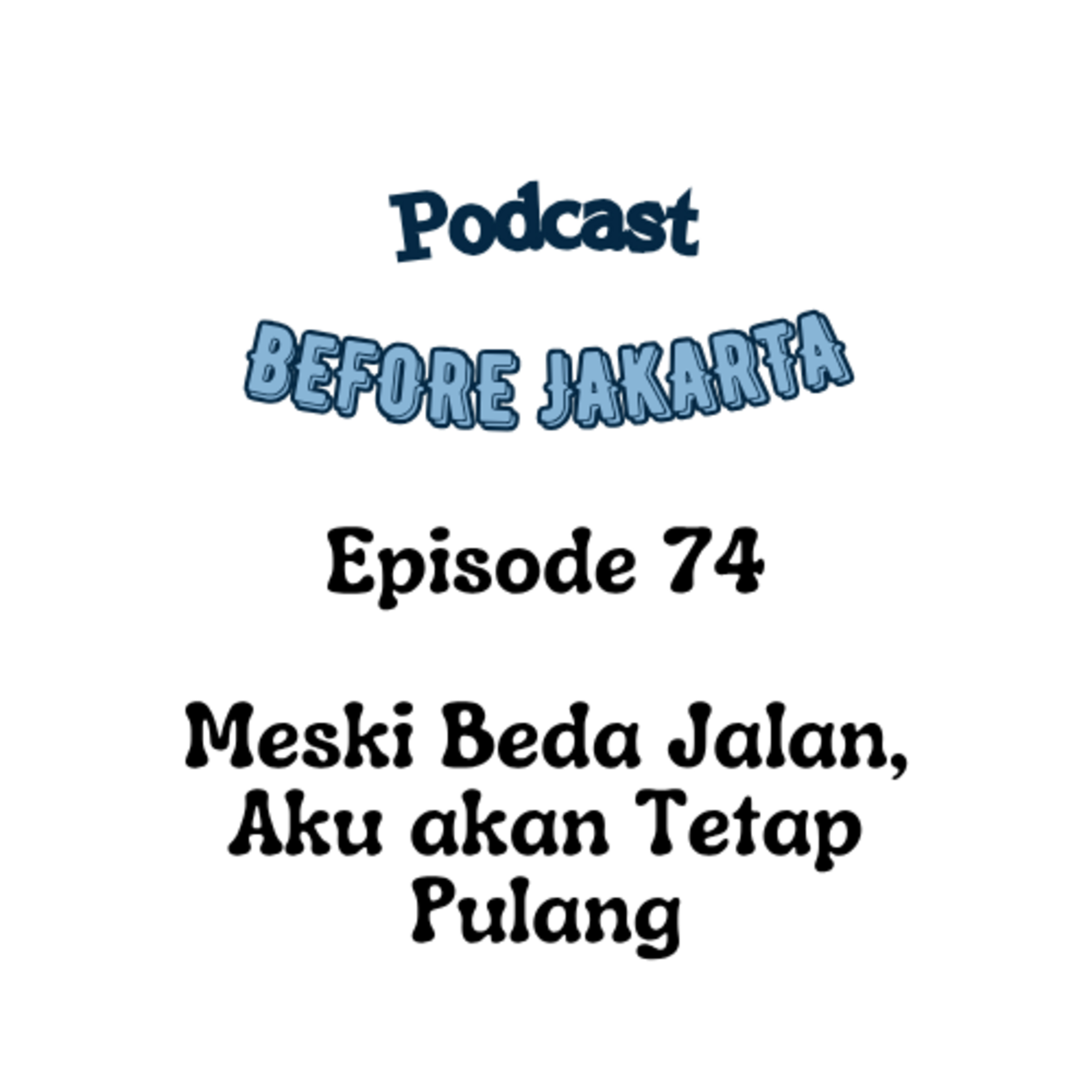 74. MESKI BEDA JALAN, AKU AKAN TETAP PULANG - MEMUTUSKAN YANG HARUS-HARUS ft. Meily Sirkus episode artwork