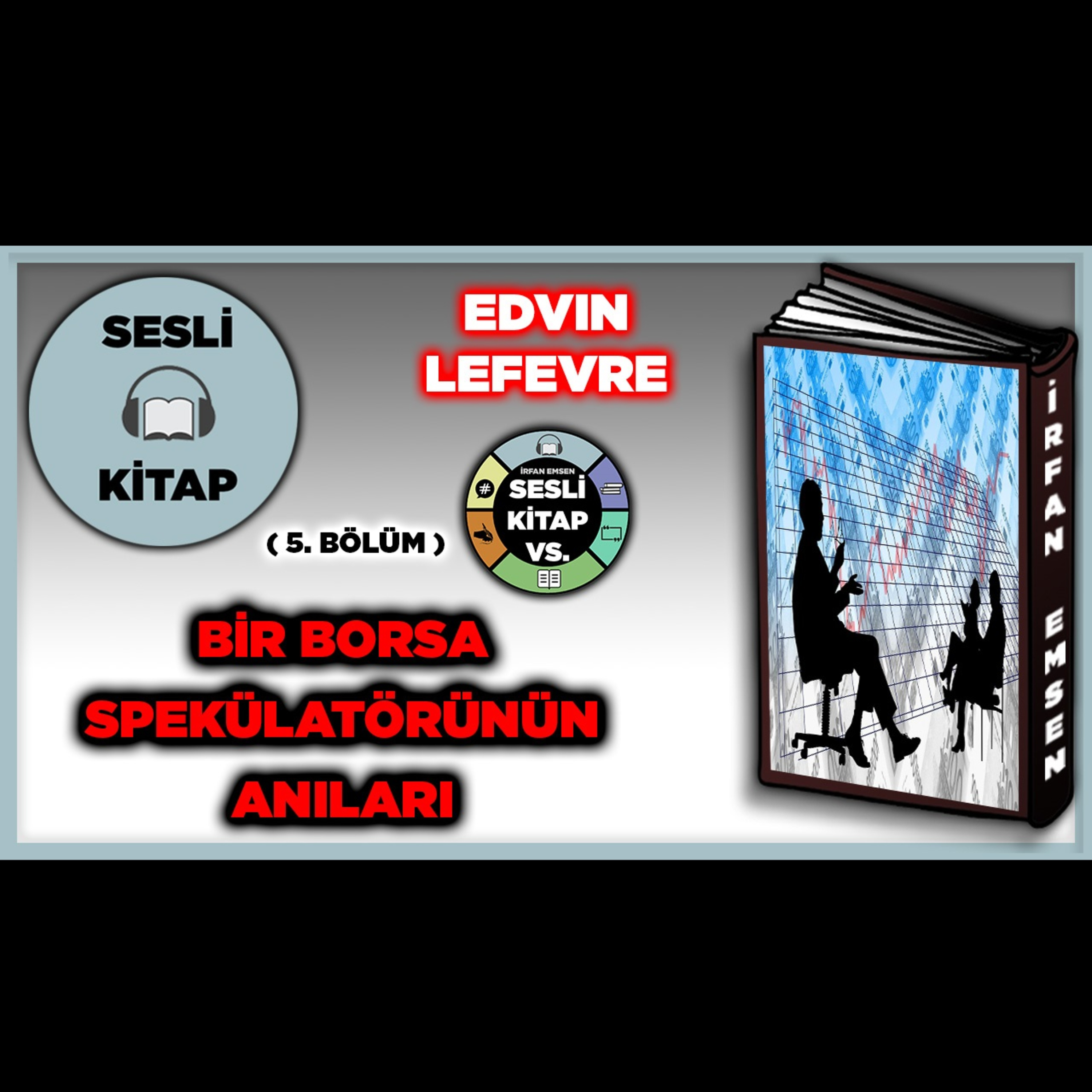 BİR BORSA SPEKÜLATÖRÜNÜN ANILARI - Edvin Lefevre | SESLİ KİTAP | 5.Bölüm | İrfan Emsen episode artwork