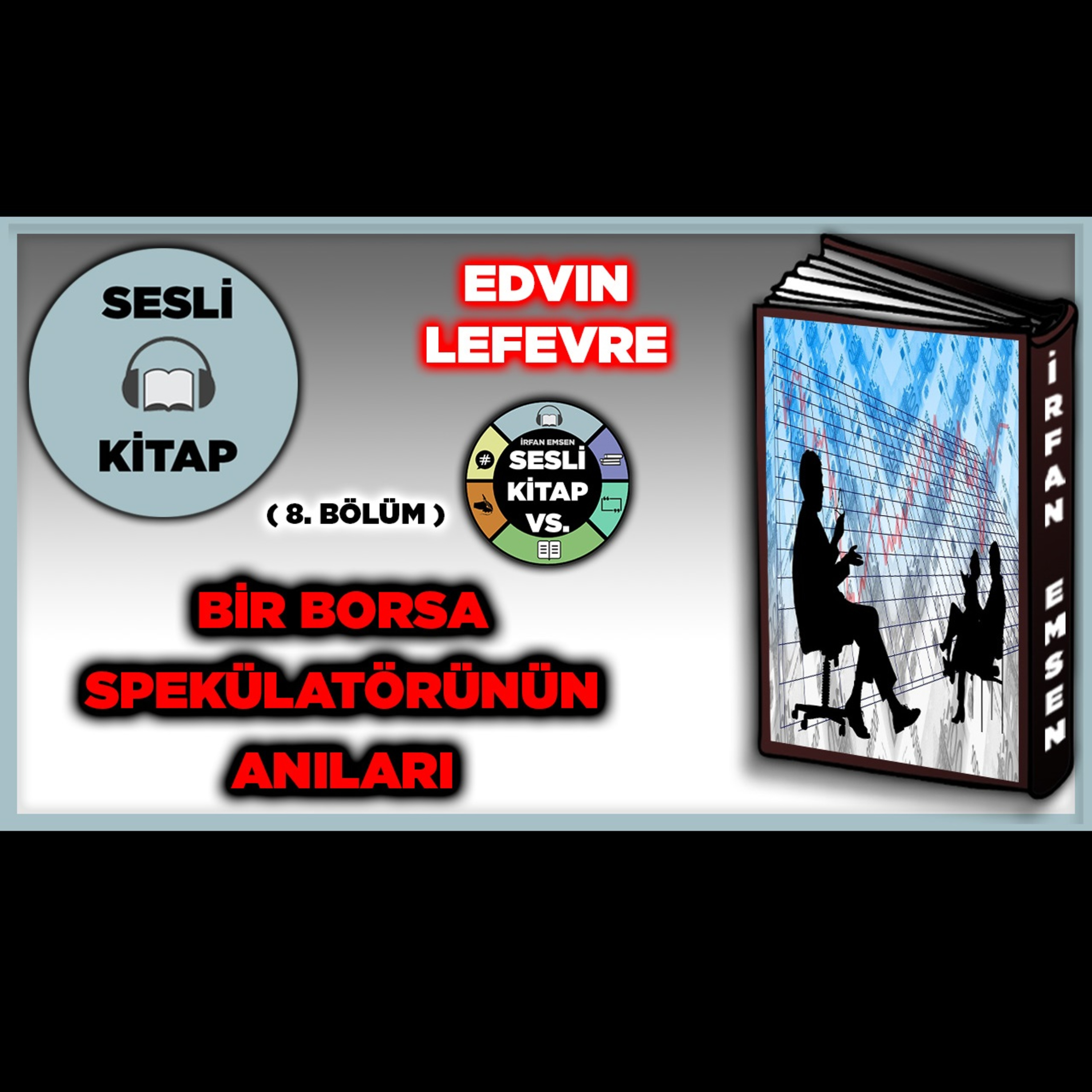 BİR BORSA SPEKÜLATÖRÜNÜN ANILARI - Edvin Lefevre | SESLİ KİTAP | 8.Bölüm | İrfan Emsen episode artwork