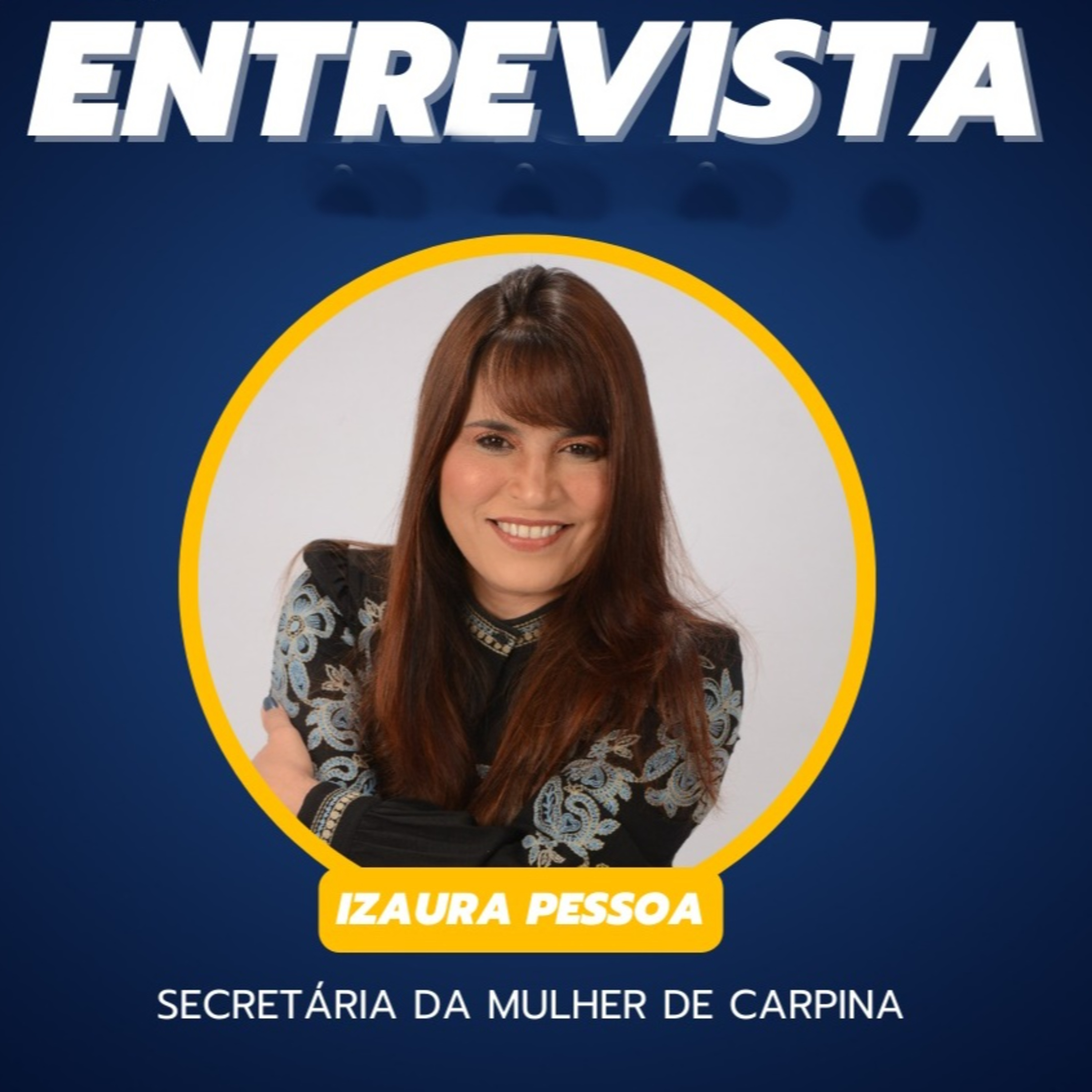 Entrevista com Dra Izaura Pessoa - Secretária da Mulher de