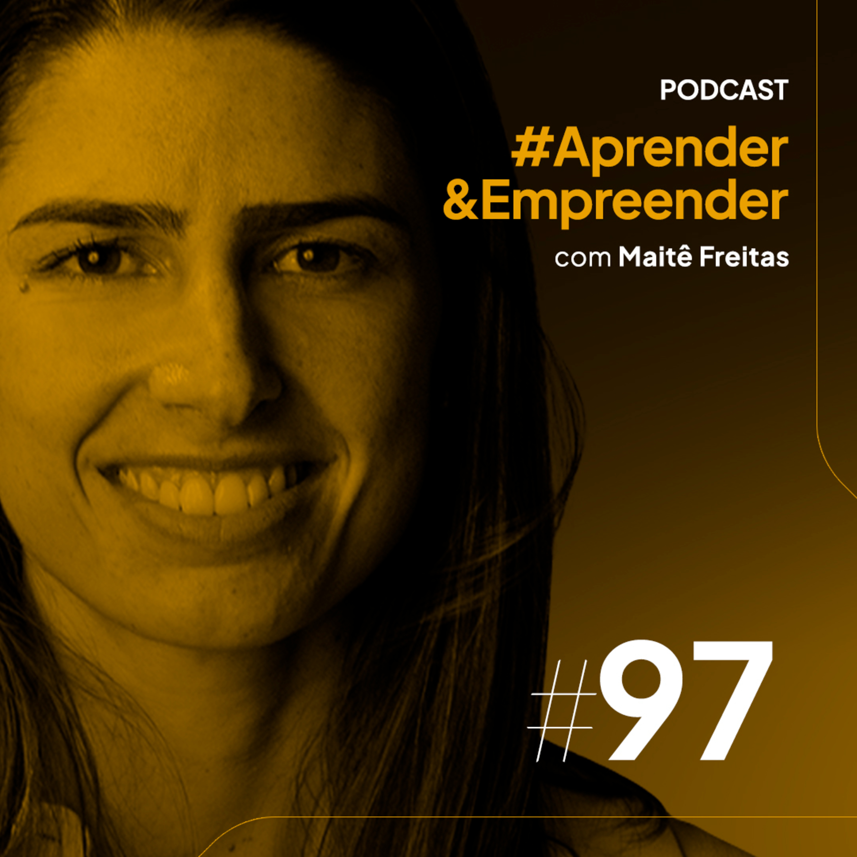 Empreender #97 - A dor de virar referência com Maitê Freitas