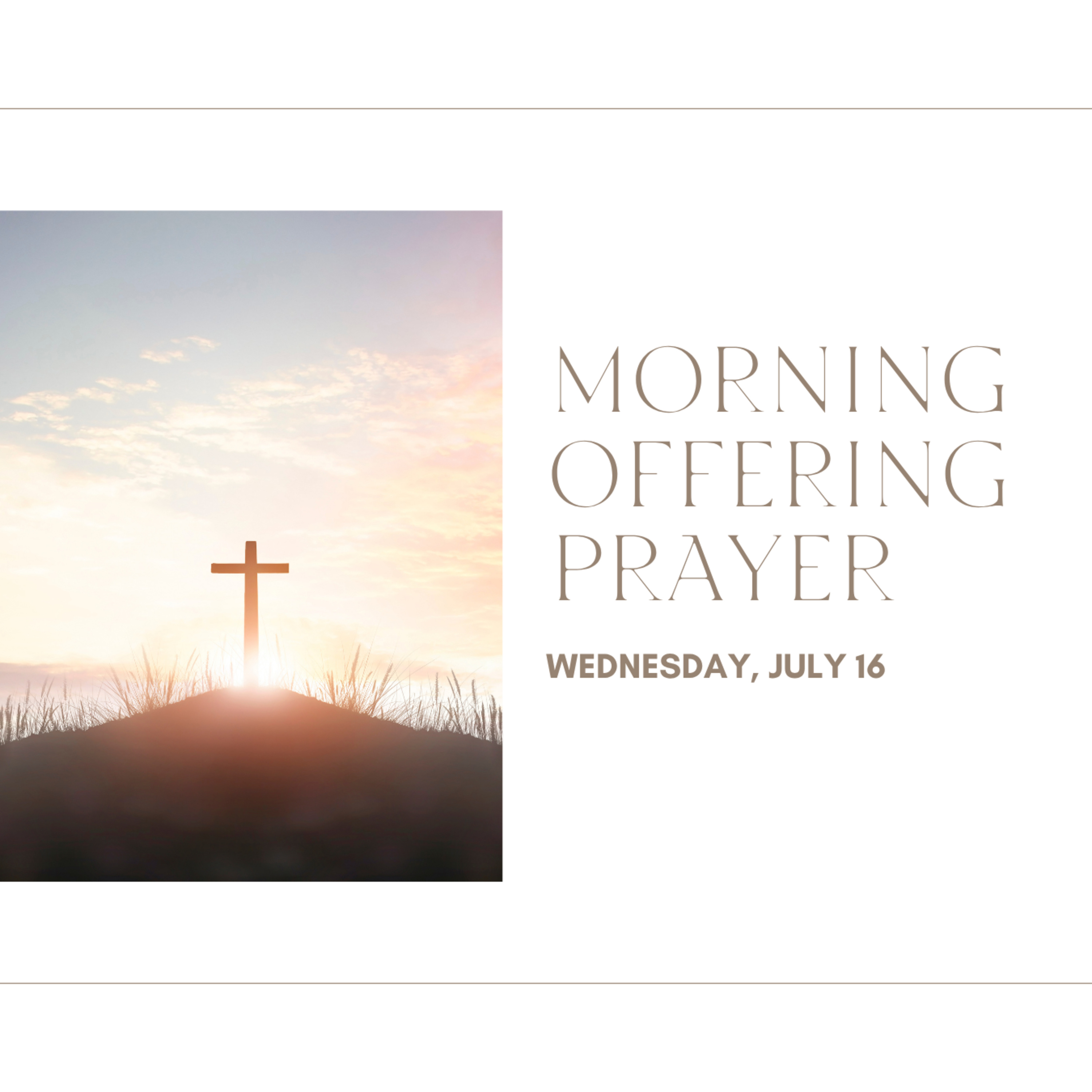 Today's MORNING OFFERING PRYER -- Wednesday (July 16)