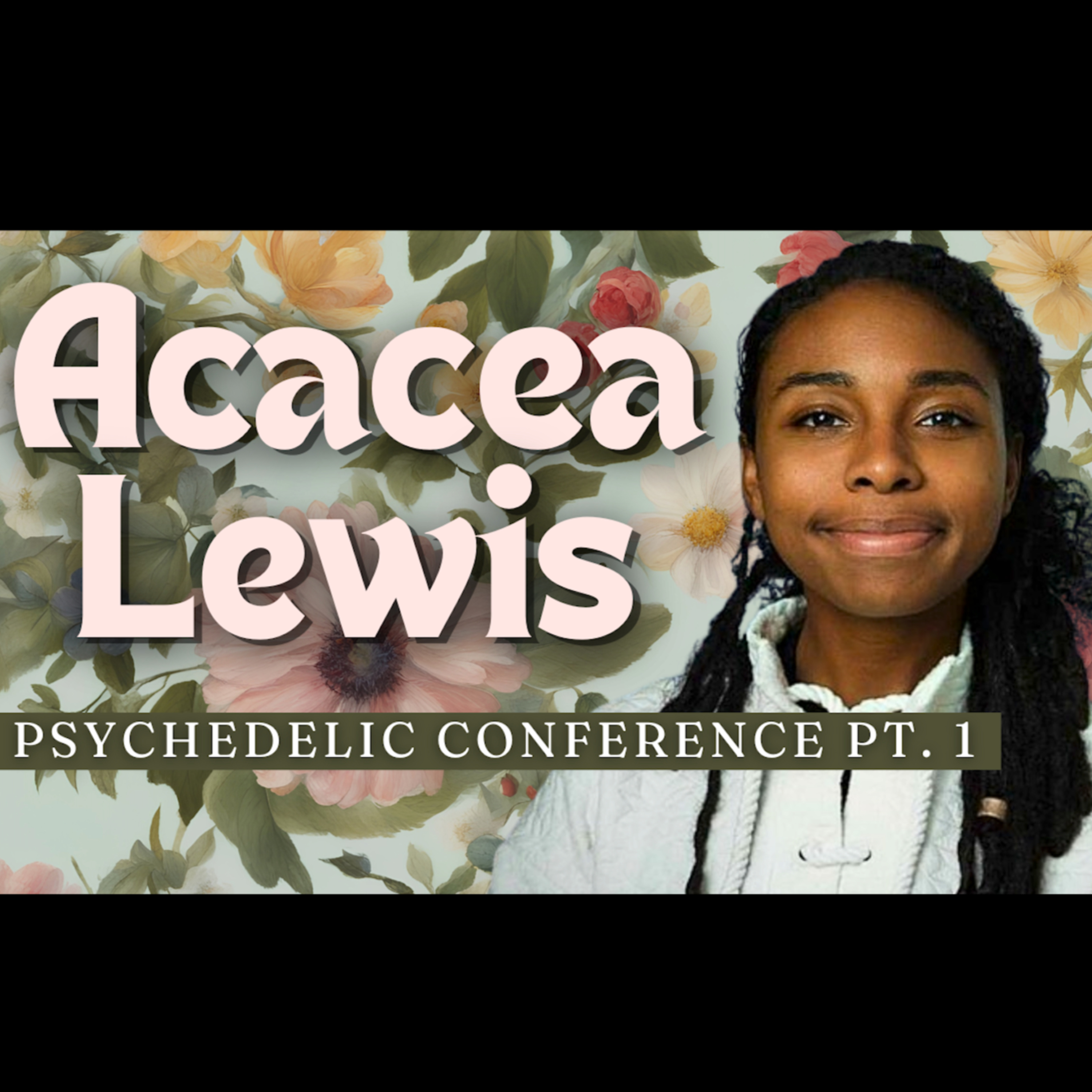 Acacea Lewis Psychedelic Conference Pt. 1 of 3: Mushroom Journeys, Masculine and Feminine Energy, and the Power of Mind episode artwork
