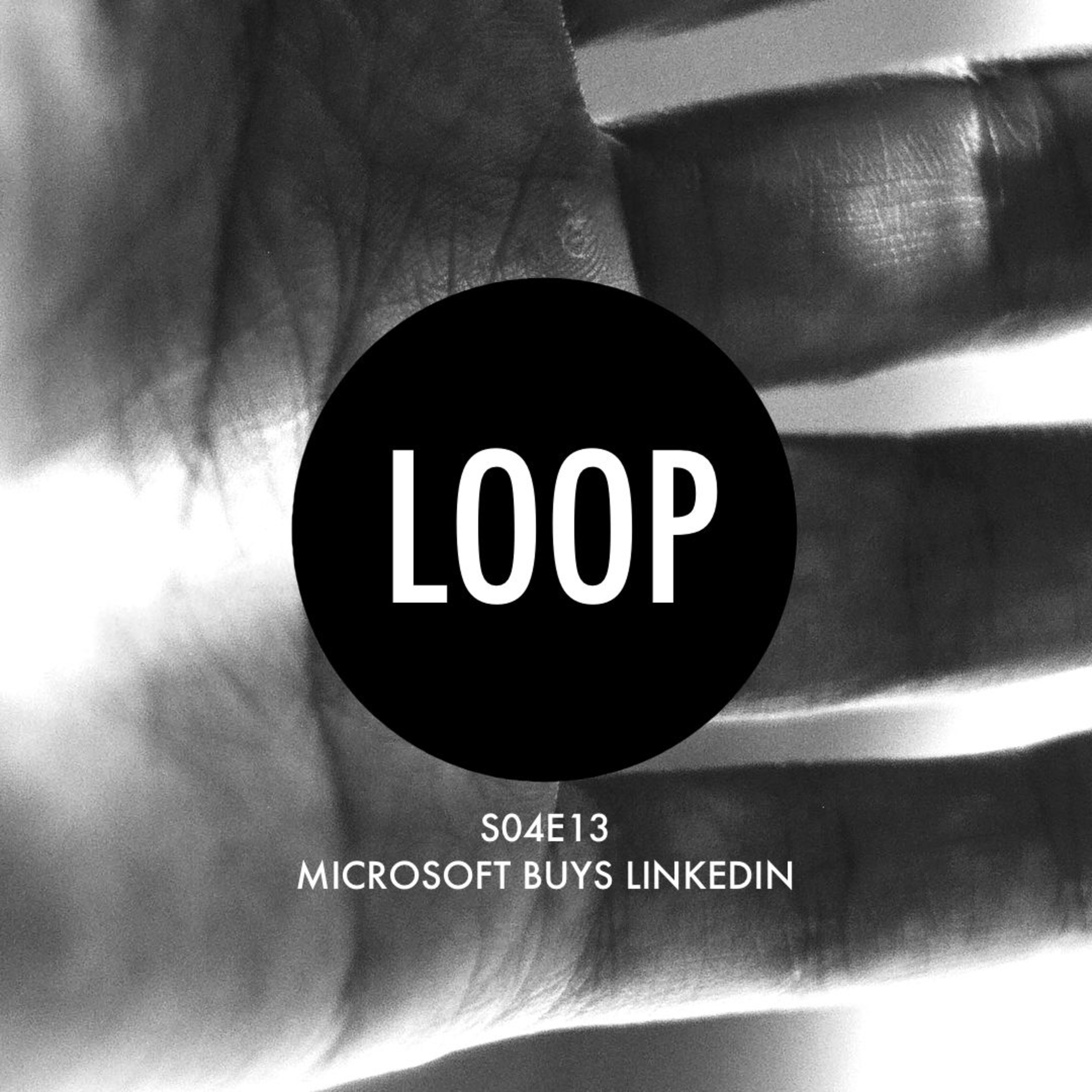S04E13 Microsoft buys LinkedIn — The Digital Loop S04E13 Microsoft buys LinkedIn — The Digital Loop