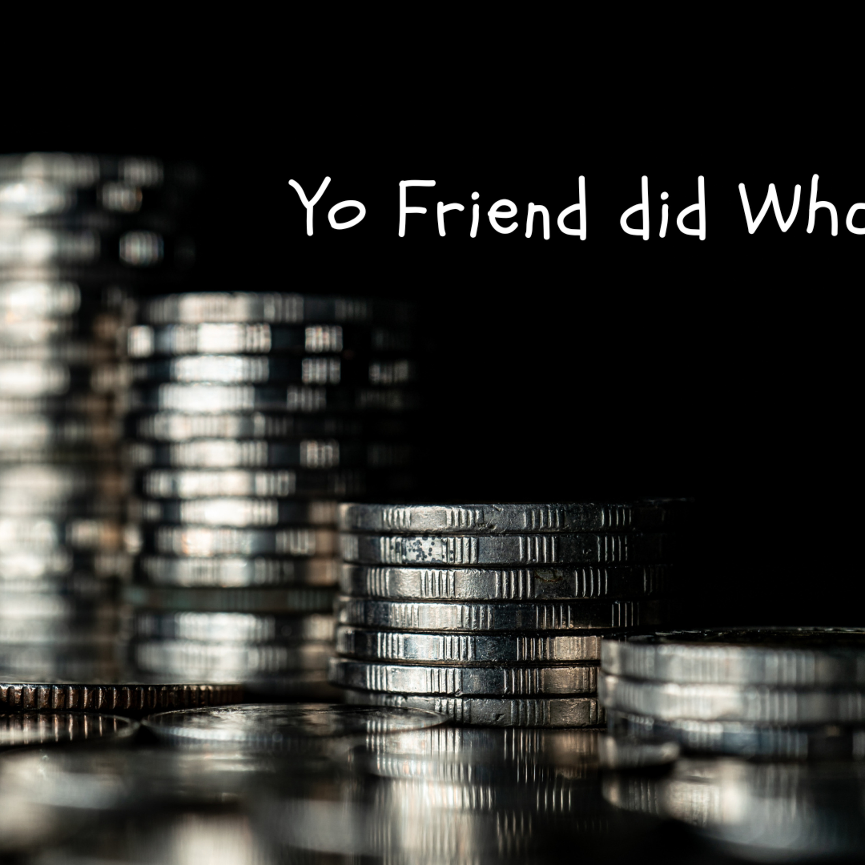 Yo Friend did What ?! episode artwork
