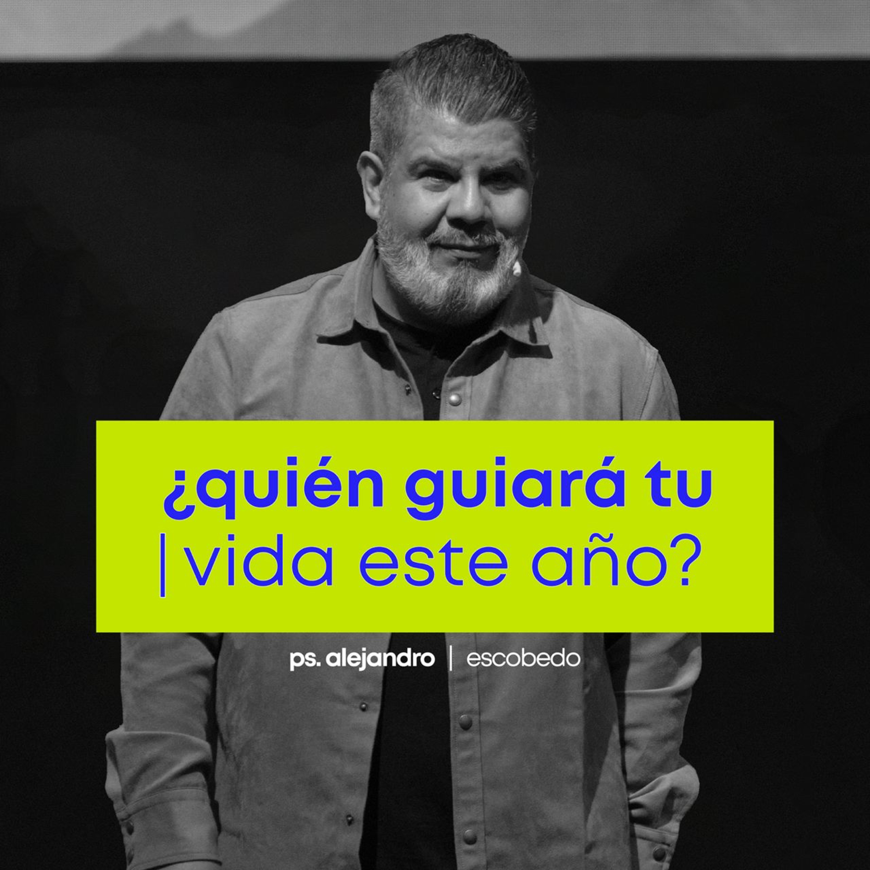 ¿Quién guiará tu vida este año? | Alejandro Escobedo