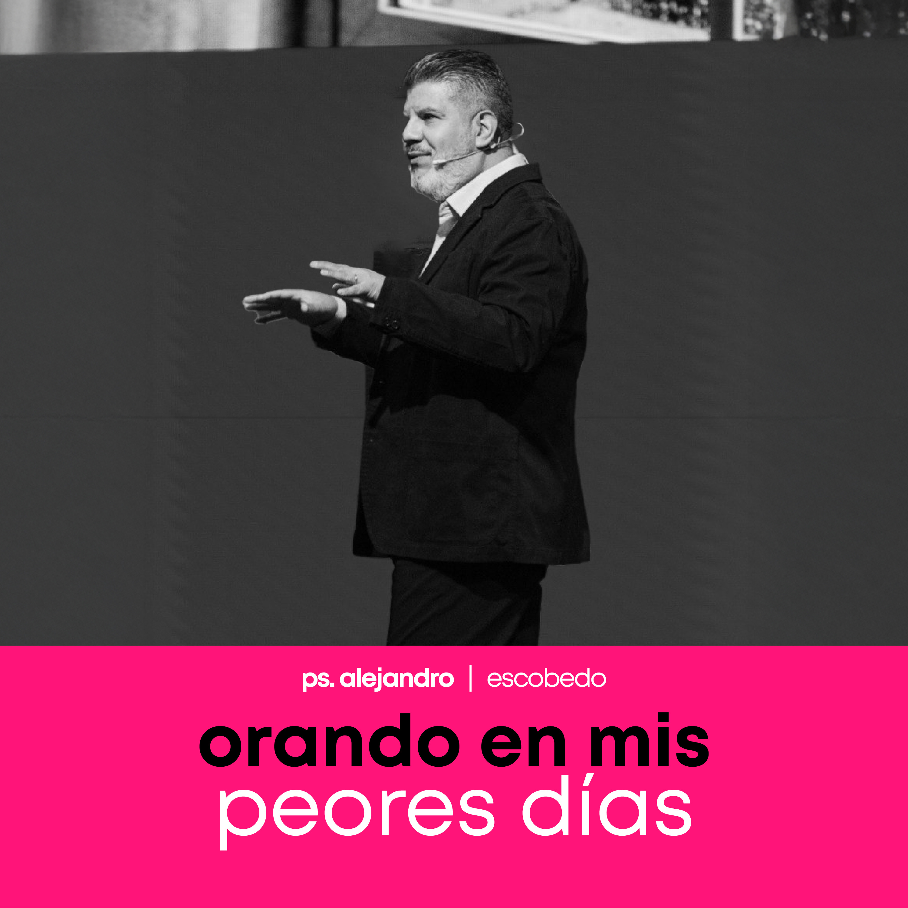 Orando En Mis Peores Días | Alejandro Escobedo