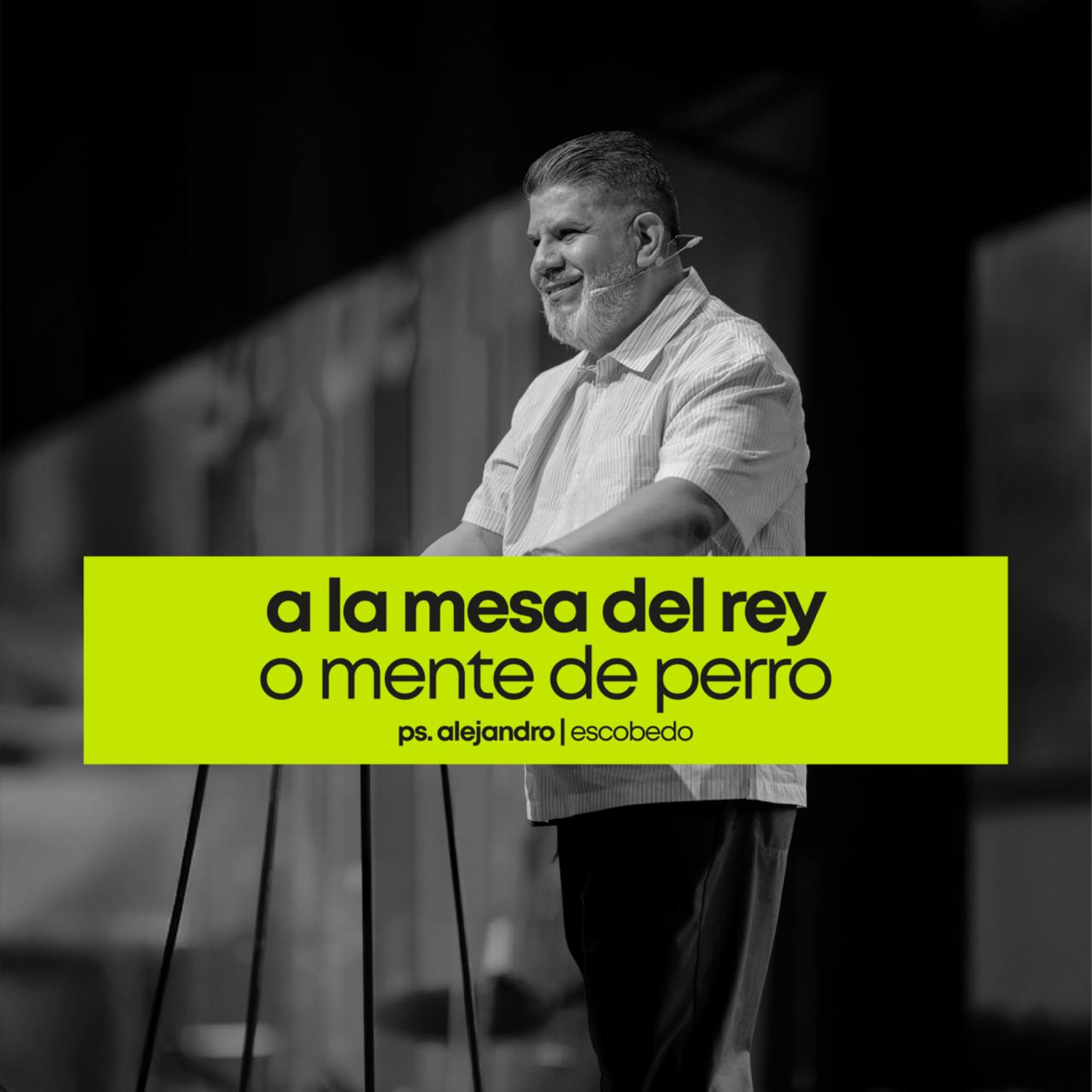 A la mesa del Rey o Mente de Perro | Ps. Alejandro Escobedo