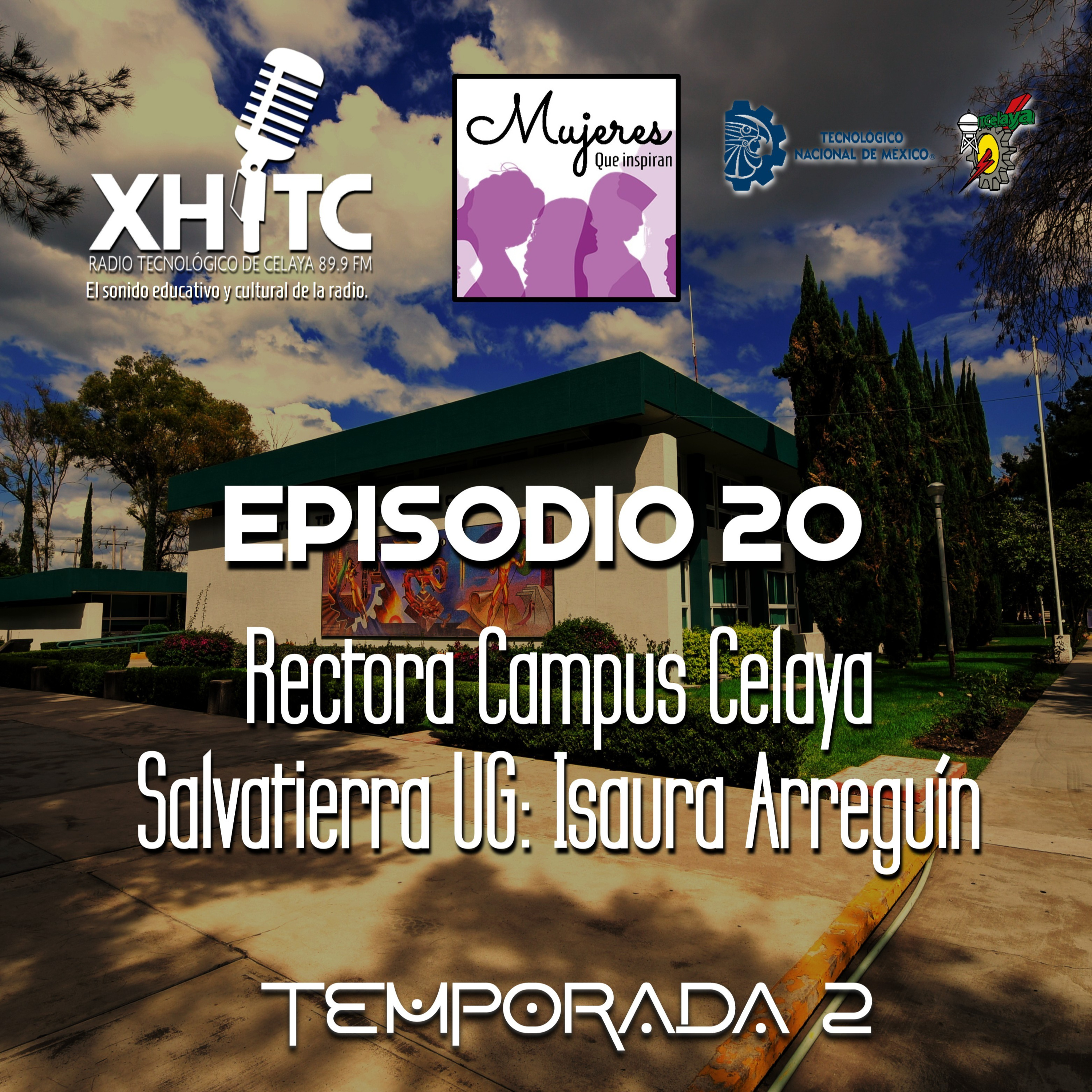 Episodio 20 T2 Mujeres que inspiran - Rectora Campus Celaya Salvatierra UG: Isaura Arreguín episode artwork