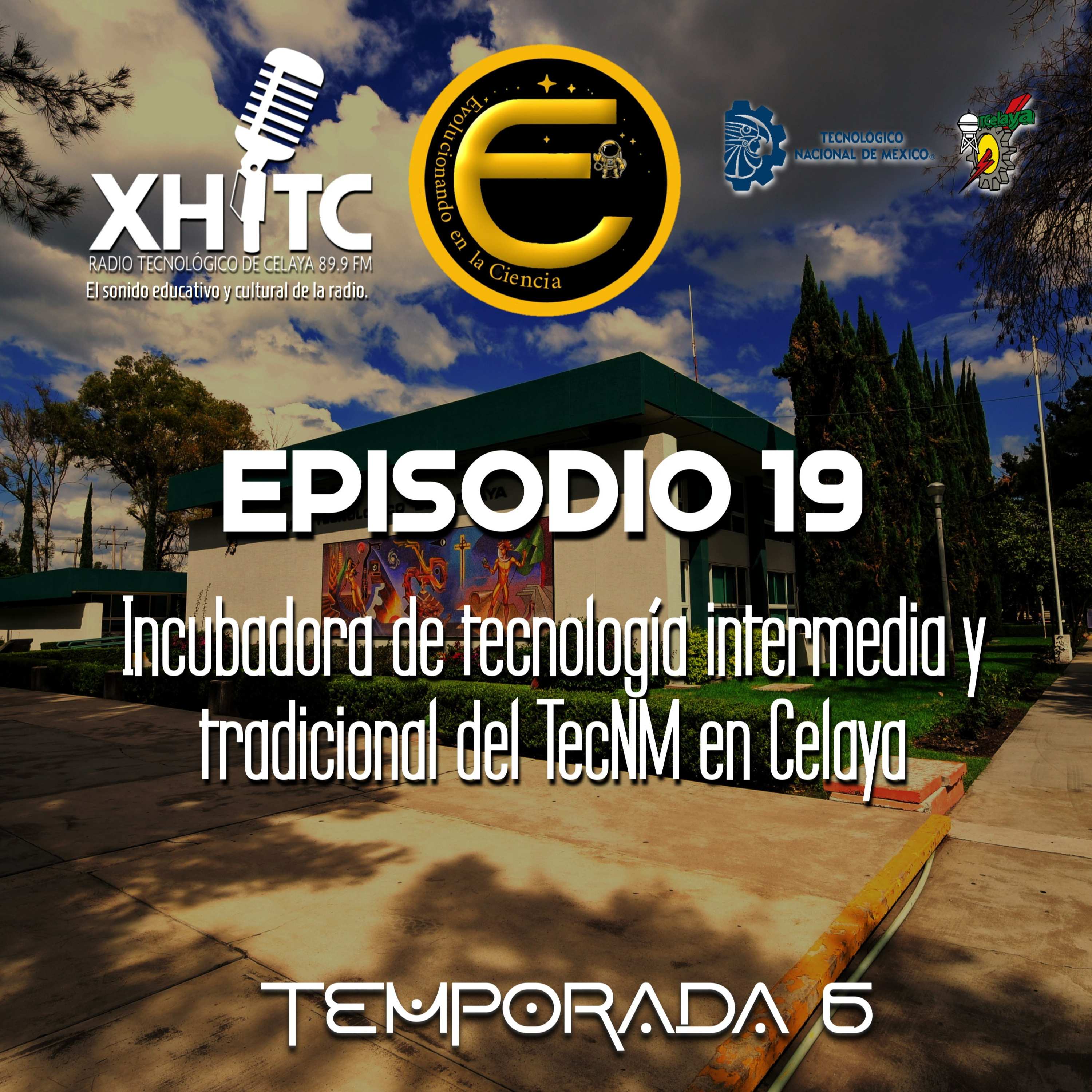 Episodio 19 T3 Evolucionando en la ciencia - Incubadora de tecnología intermedia y tradicional del TecNM en Celaya episode artwork